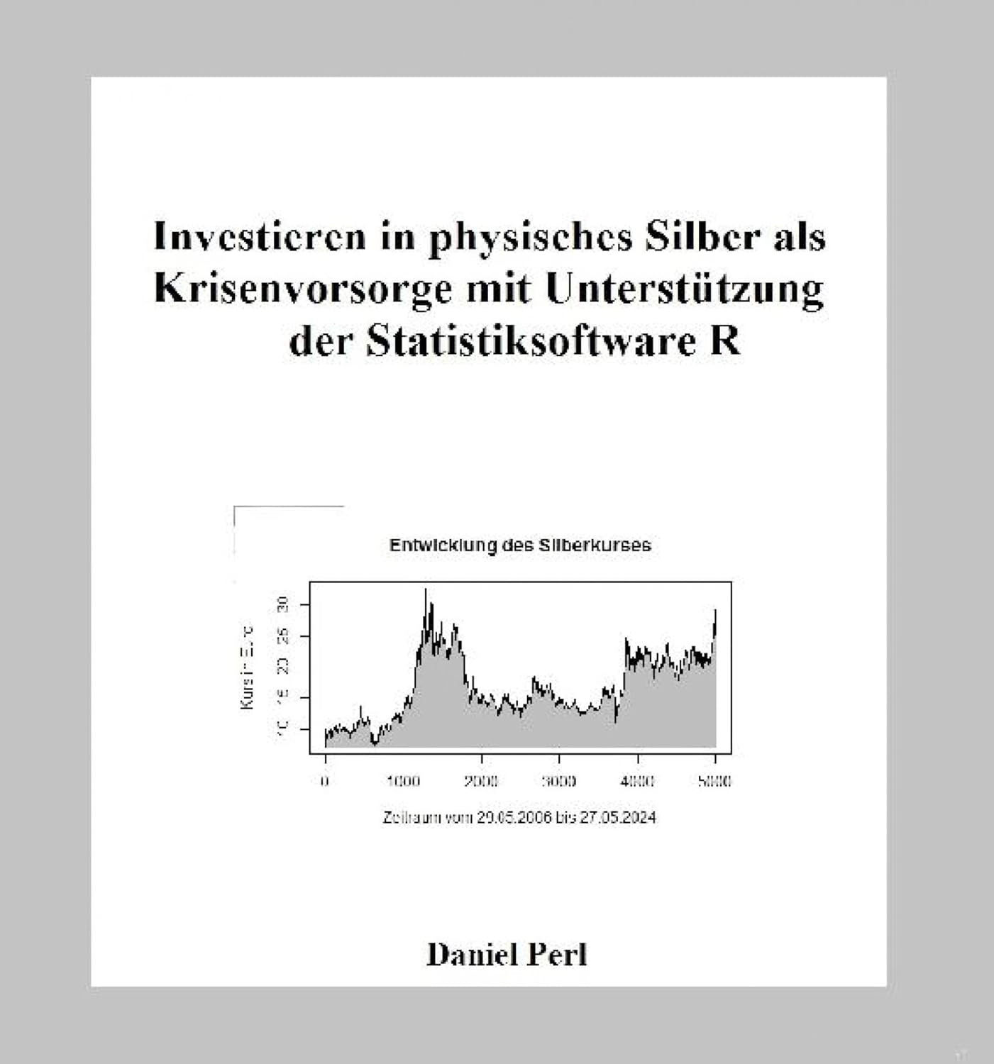 ler totalmente Investieren in physisches Silber als Krisenvorsorge mit Unterstützung der Statistiksoftware R (German Edition)