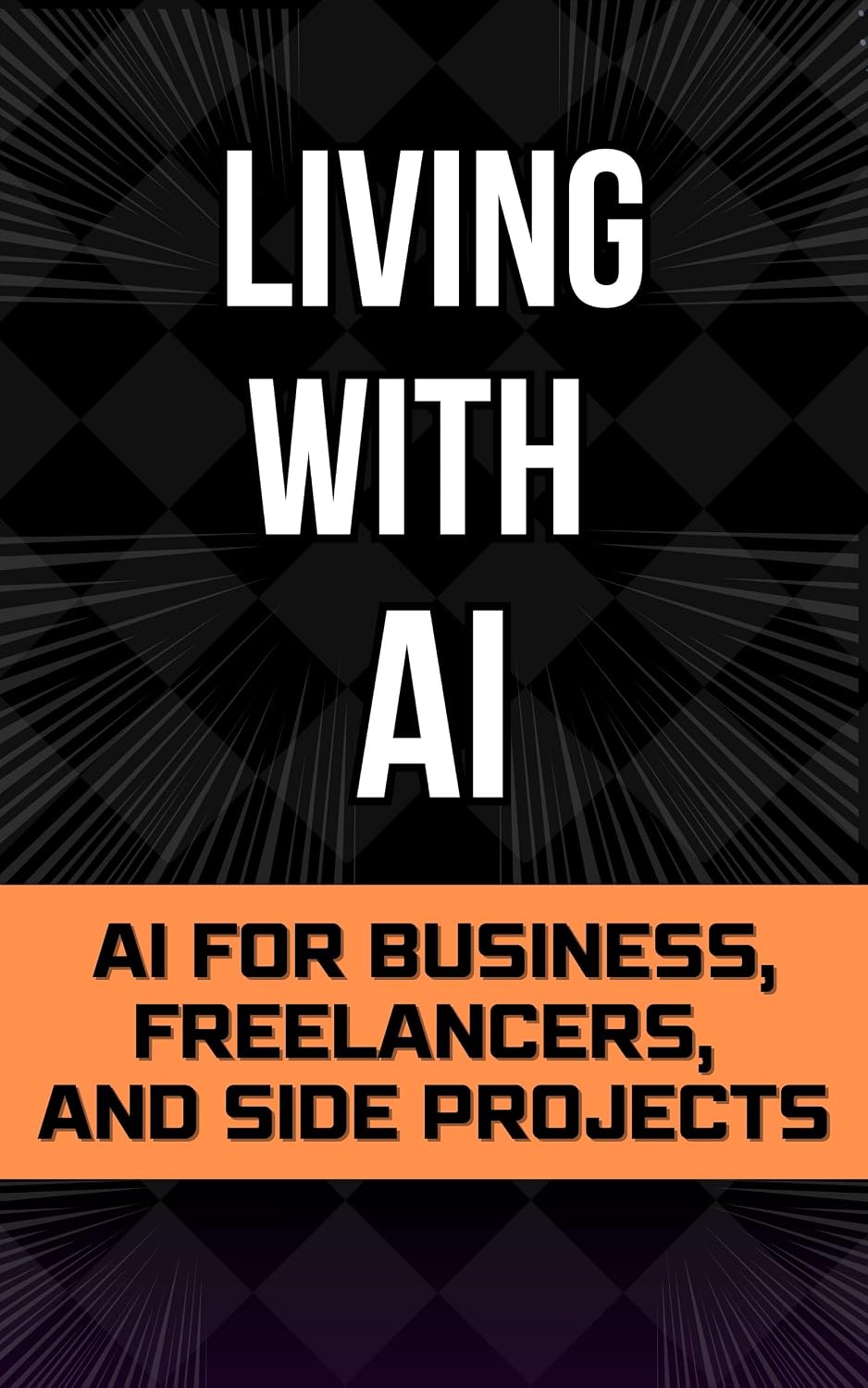 ler totalmente Living With Ai: AI for Business, Freelancers, and Side Projects (Living with AI - The Beginner’s Starting Point for Living and Working With AI) (English Edition)