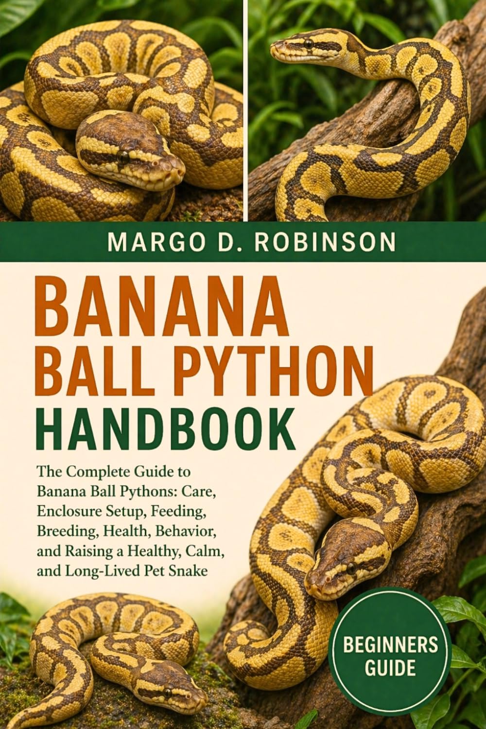 Banana Ball Python Handbook: The Complete Guide to Banana Ball Pythons: Care, Enclosure Setup, Feeding, Breeding, Health, Behavior, and Raising a Healthy, Calm, and Long-Lived Pet Snake baixar livro de graça