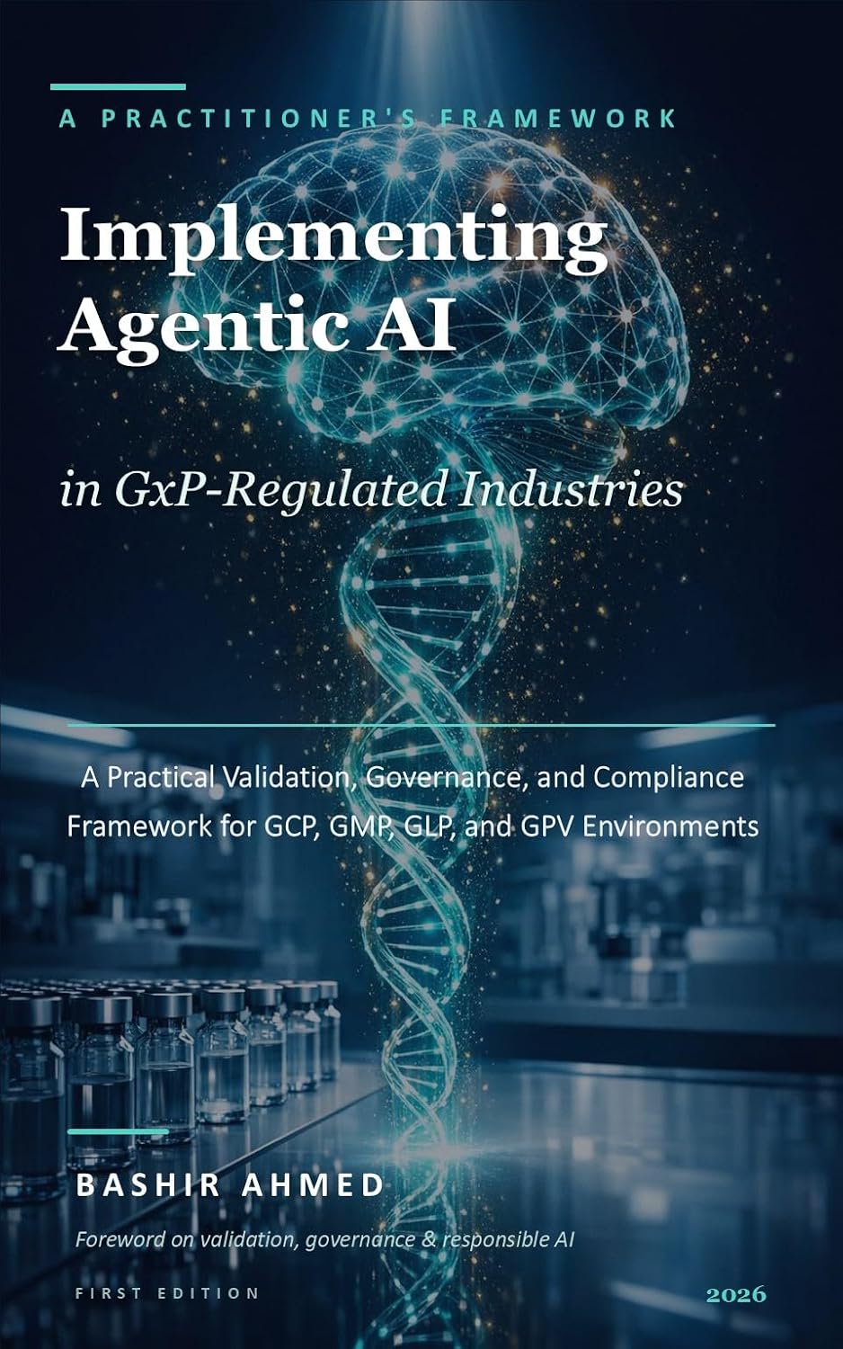 Implementing Agentic AI in GxP-Regulated Industries: A Practical Validation, Governance, and Compliance Framework for GCP, GMP, GLP, and GPV Environments (English Edition) baixar livro de graça