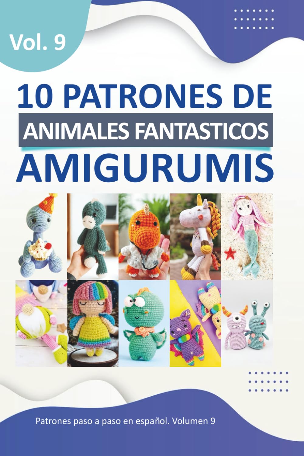 ler totalmente Amigurumis en Español: 10 patrones amigurumis en español de animales fantásticos como dinosaurios dragones monstruos sirenas. (Libros de Patrones Amigurumis en español) (Spanish Edition)