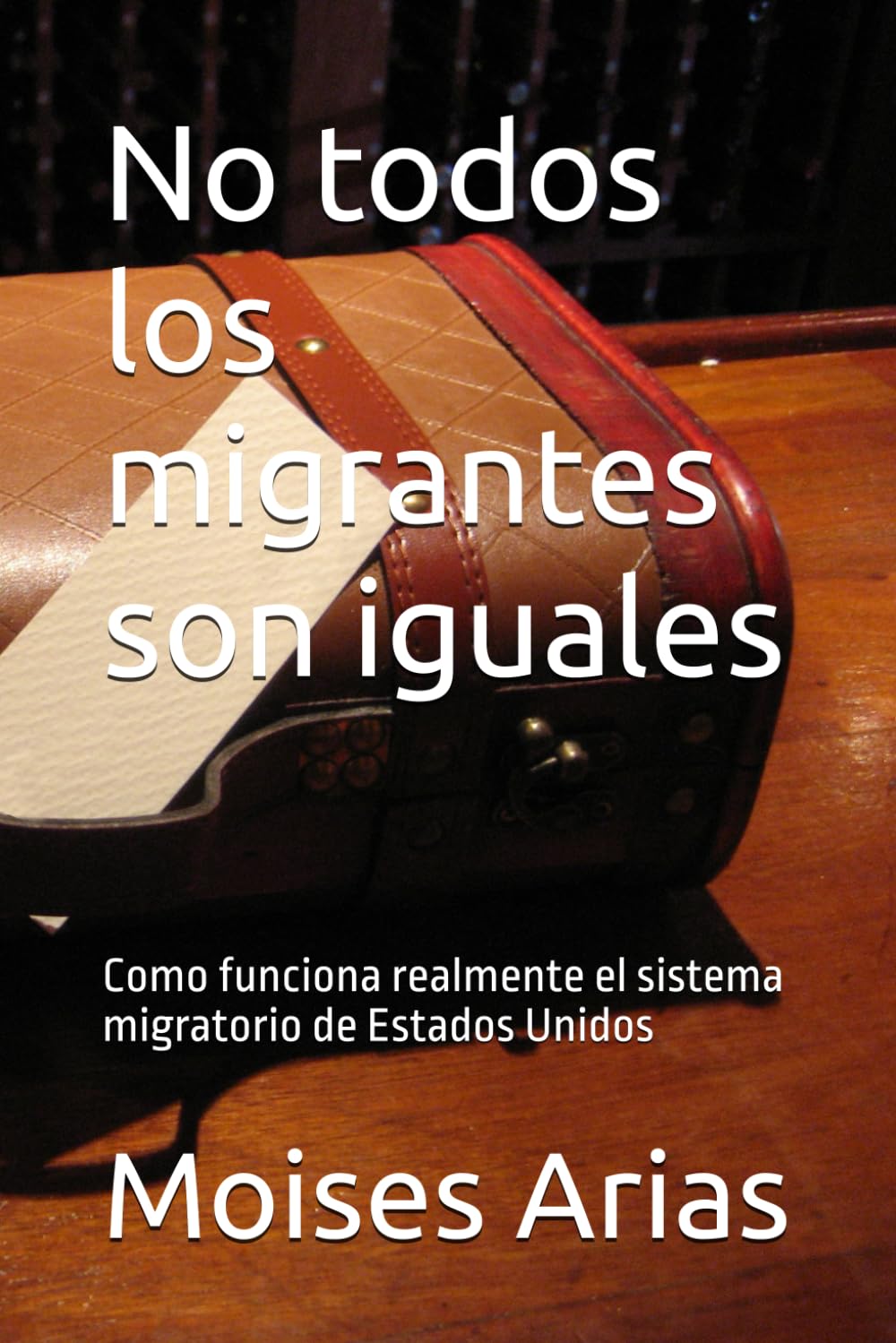 No todos los migrantes son iguales: Como funciona realmente el sistema migratorio de Estados Unidos (Spanish Edition) baixar livro de graça
