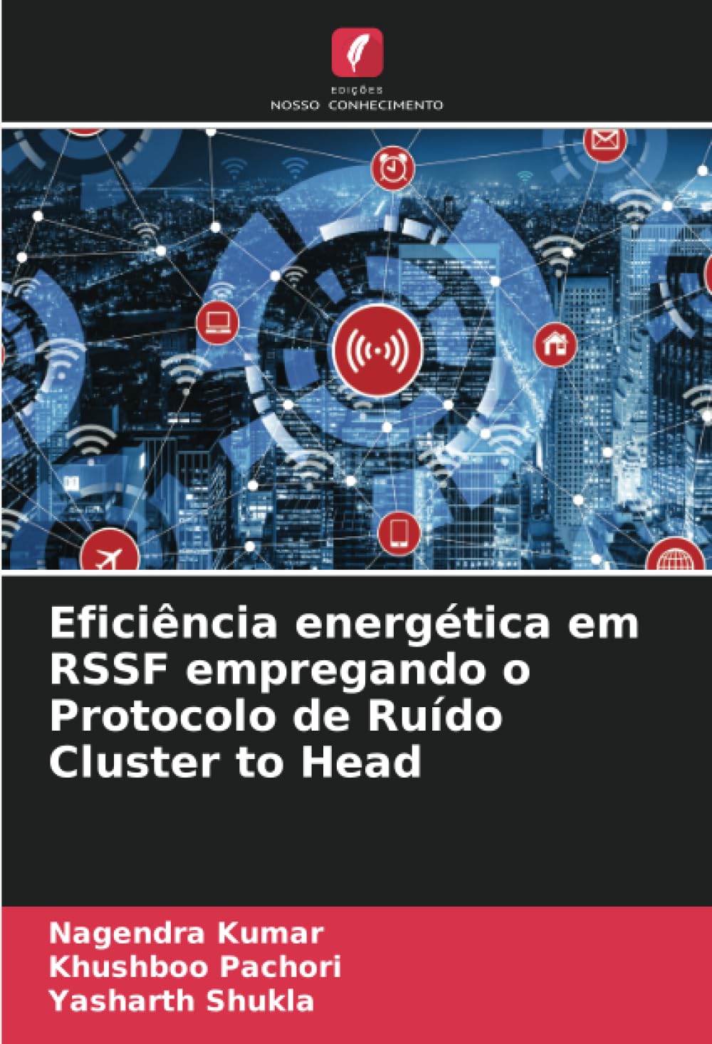 Eficiência energética em RSSF empregando o Protocolo de Ruído Cluster to Head baixar o livro de graça