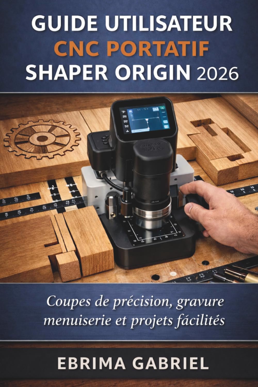 ler totalmente GUIDE UTILISATEUR CNC PORTATIF SHAPER ORIGIN 2026: Coupes de précision, gravure, menuiserie et projets facilités (French Edition)