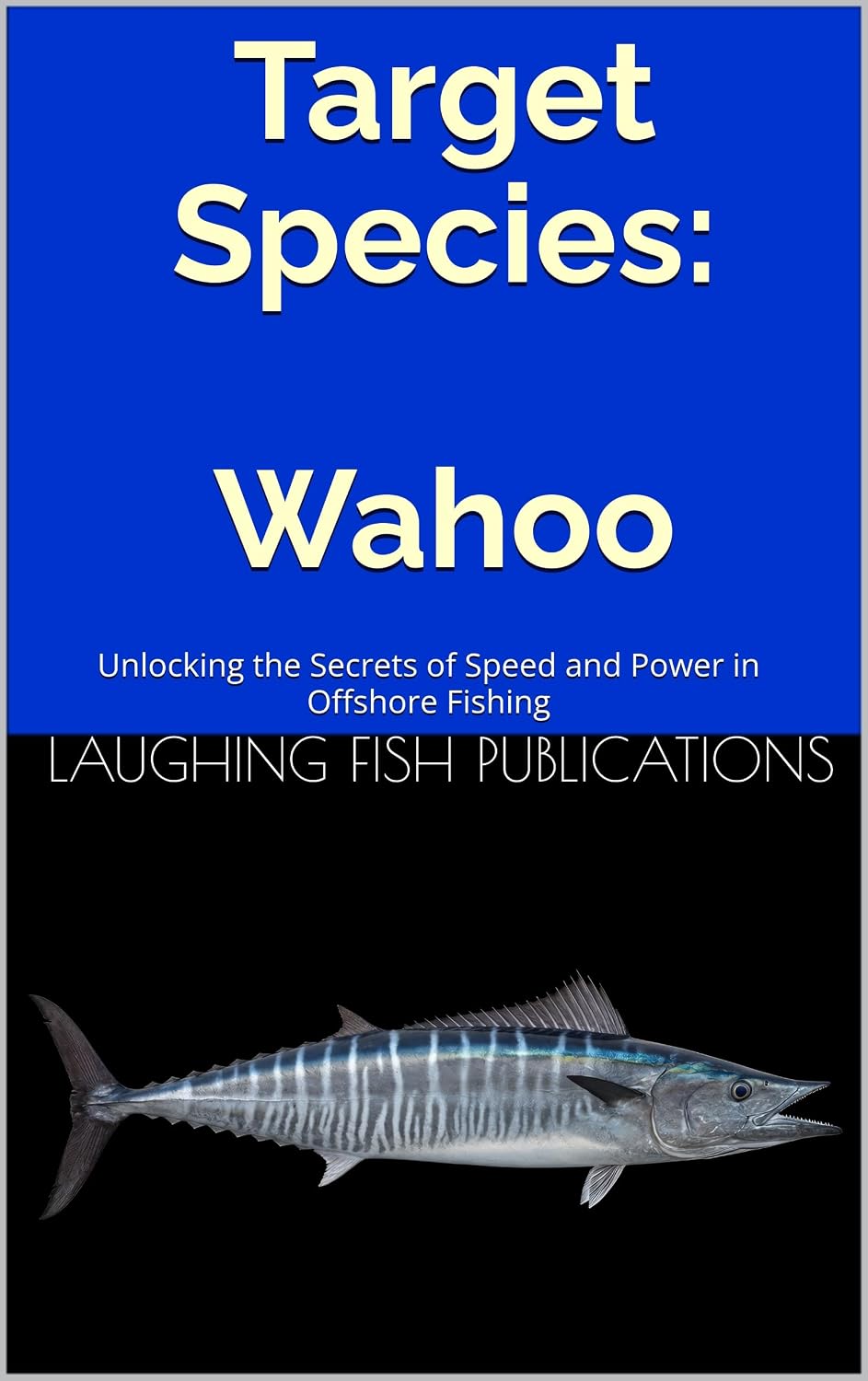 Target Species: Wahoo: Unlocking the Secrets of Speed and Power in Offshore Fishing (English Edition) baixar livro de graça