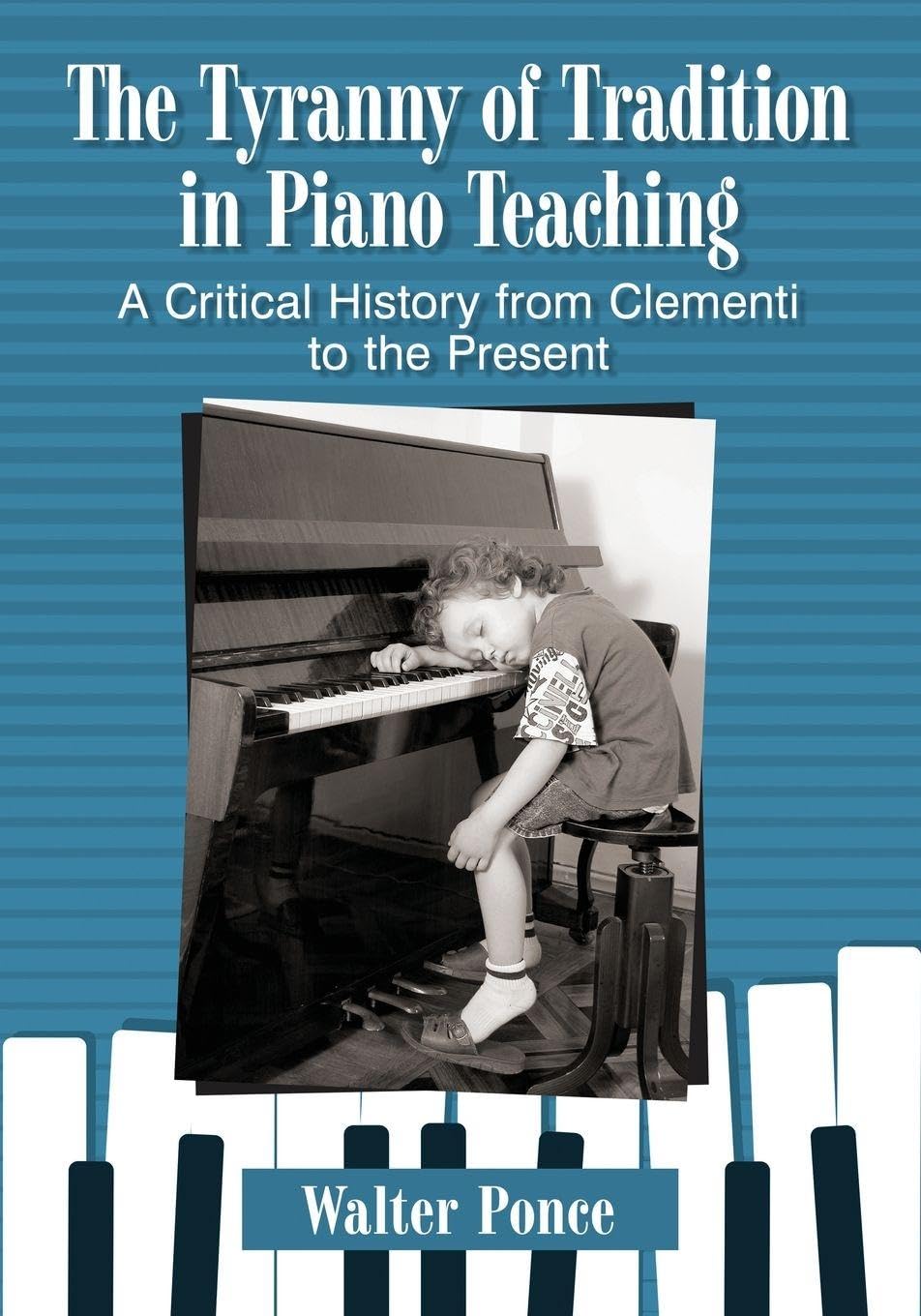 The Tyranny of Tradition in Piano Teaching: A Critical History from Clementi to the Present baixar livro de graça