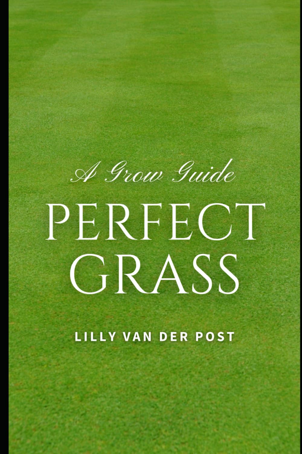 Perfect Grass: A Grow Guide: The Ultimate Guide to Lush, Green Grass: 4 baixar o livro de graça