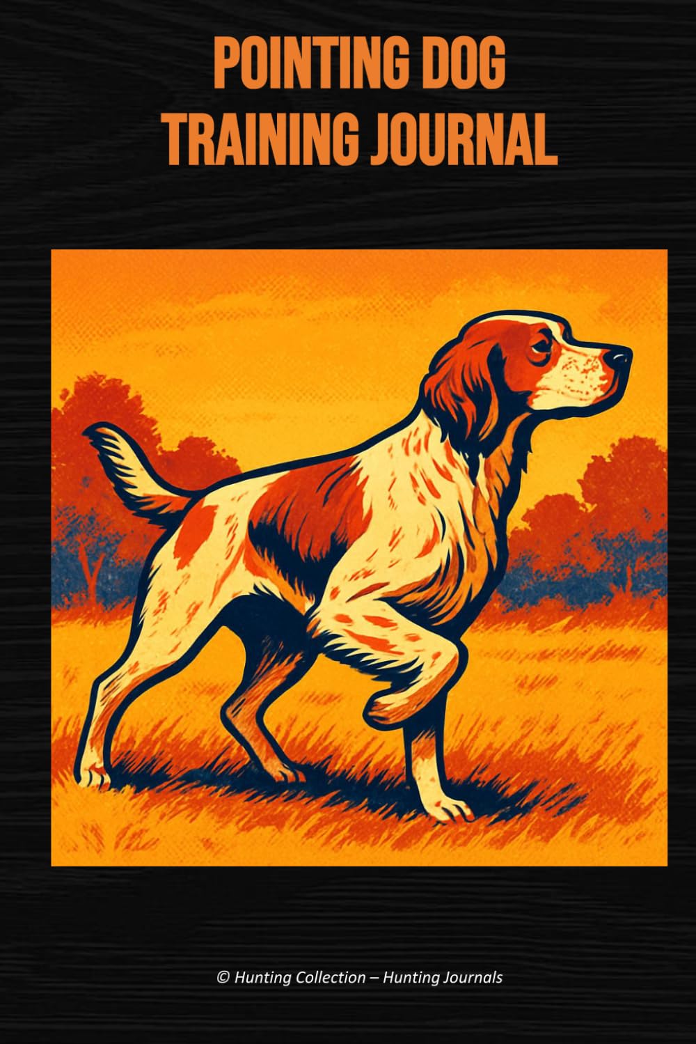 ler totalmente Pointing Dog Training Journal: A Field Training Log for Pointing Breeds