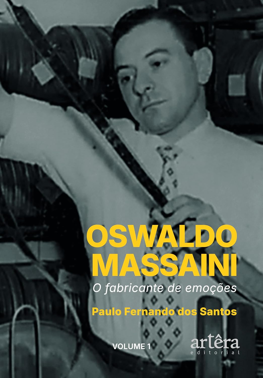 Oswaldo Massaini: O Fabricante de Emoções (Volume 1)
