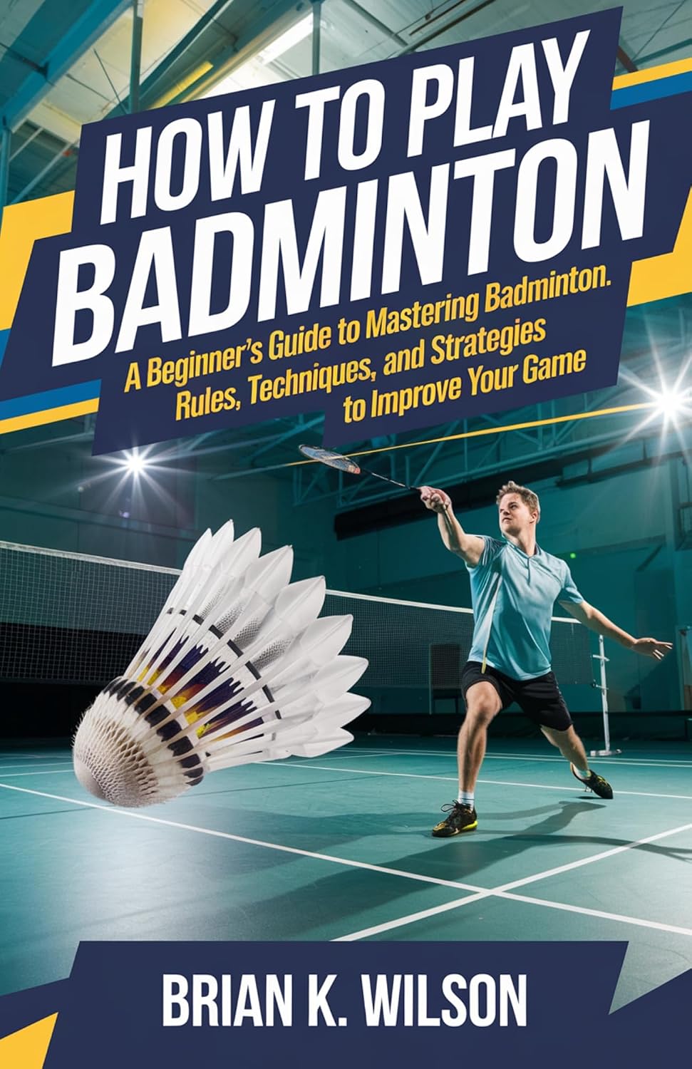 ler totalmente HOW TO PLAY BADMINTON FOR BEGINNERS: A Beginner’s Guide to Mastering Badminton: Rules, Techniques, and Strategies to Improve Your Game (English Edition)
