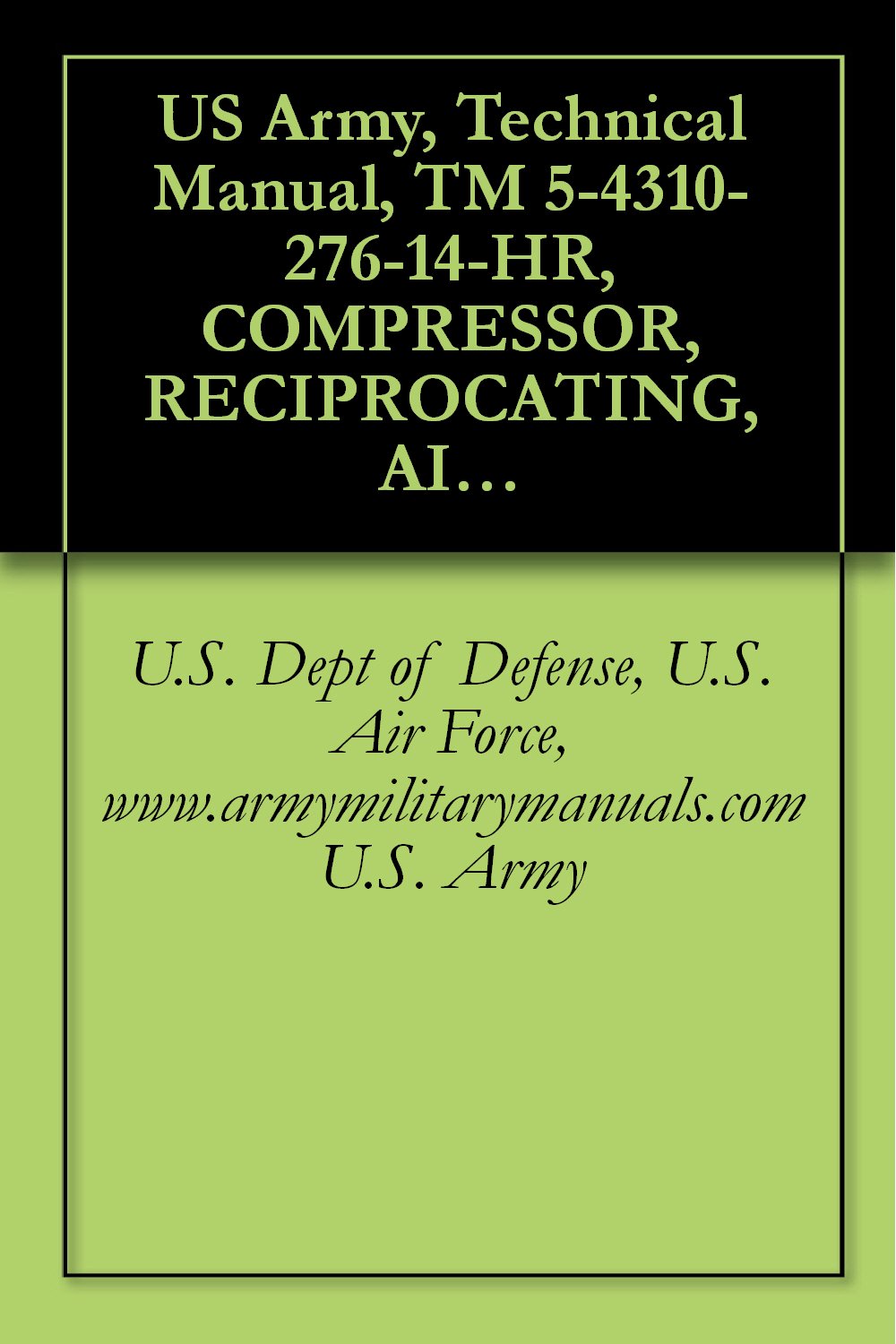 ler totalmente US Army, Technical Manual, TM 5-4310-276-14-HR, COMPRESSOR, RECIPROCATING, AIR: HANDTRUCK MOUNTED, GASOLINE ENG DRIVEN, 5 CFM, 175 PSI, (KELLOGG AMERICAN... manauals, special forces (English Edition)