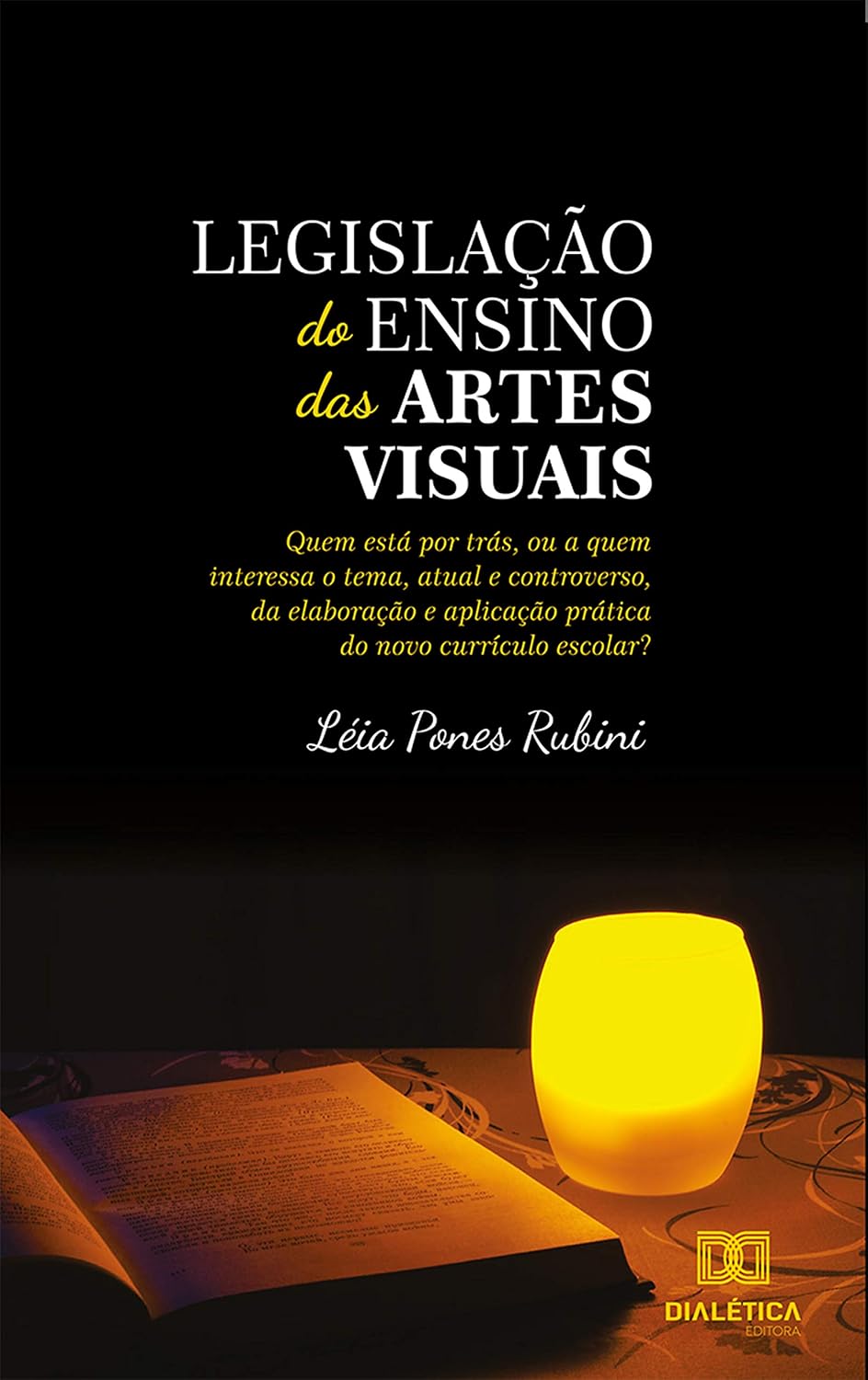 Legislação do Ensino das Artes Visuais: quem está por trás, ou a quem interessa o tema, atual e controverso da elaboração e aplicação prática do novo currículo escolar? baixar livro de graça