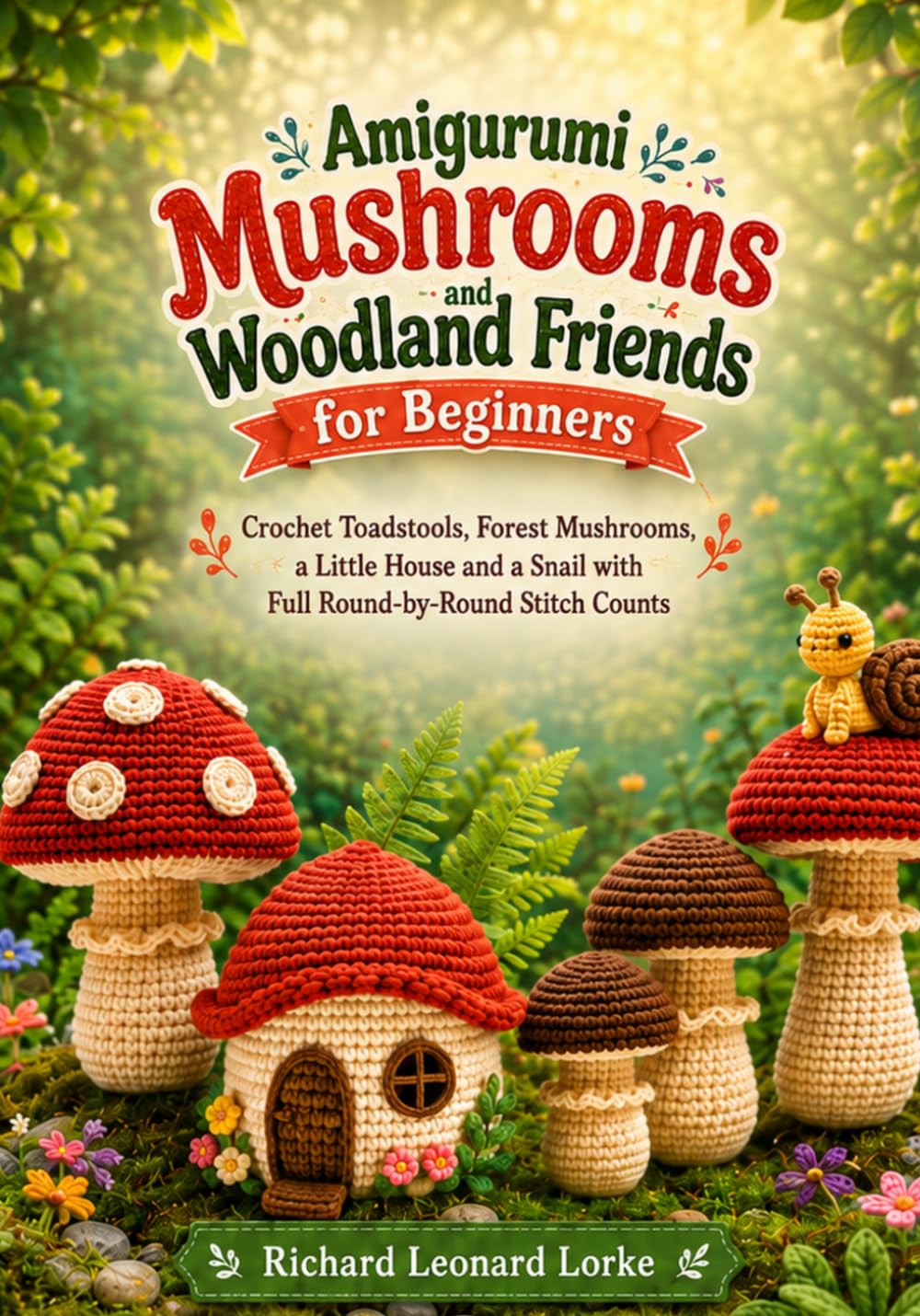 ler totalmente Amigurumi Mushrooms and Woodland Friends for Beginners: Crochet Toadstools, Forest Mushrooms, a Little House and a Snail with Full Round-by-Round Stitch Counts