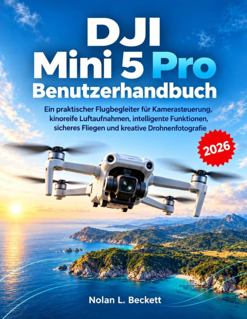 ler totalmente DJI Mini 5 Pro Benutzerhandbuch: Ein praktischer Flugbegleiter für Kamerasteuerung, kinoreife Luftaufnahmen, intelligente Funktionen, sicheres Fliegen und kreative Drohnenfotografie