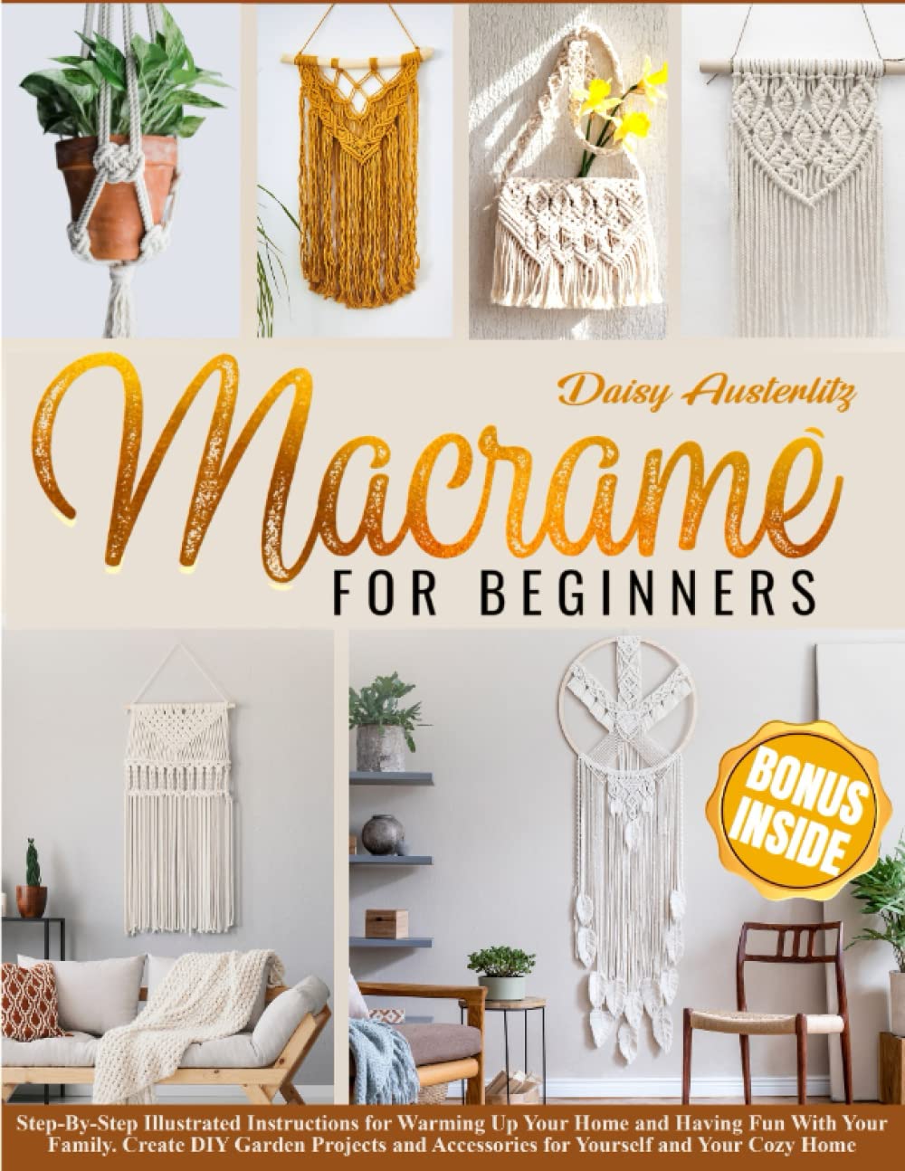 ler totalmente Macramé For Beginners: Step-By-Step Illustrated Instructions for Warming Up Your Home and Having Fun With Your Family. Create DIY Garden Projects and Accessories for Yourself and Your Cozy Home
