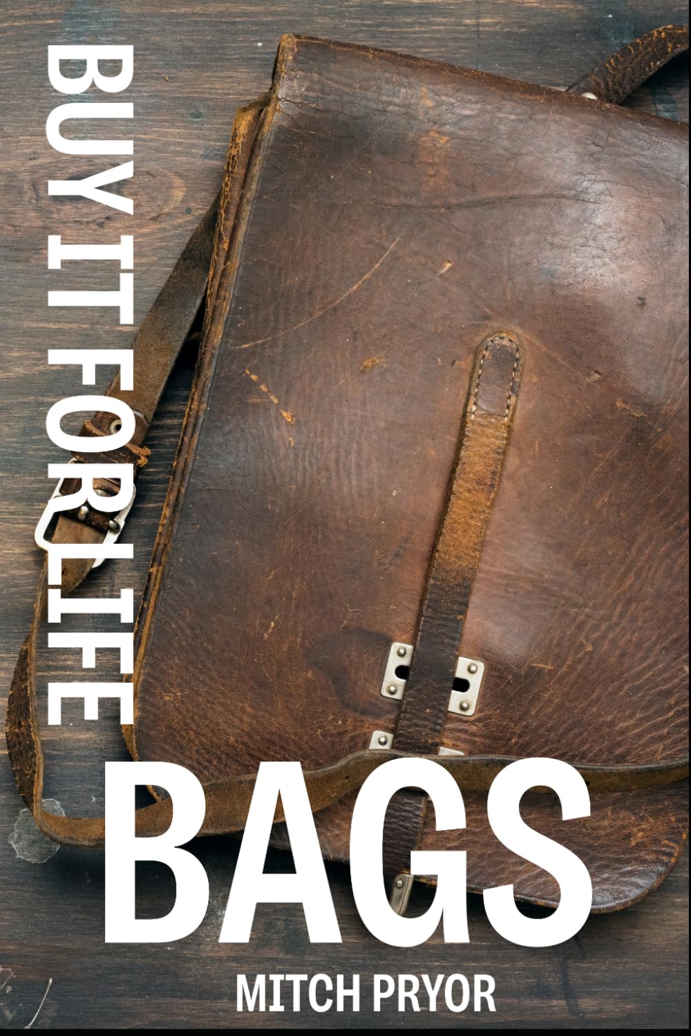 Buy It For Life: Bags: An Independent Owner's Guide to the Briggs & Riley, Osprey, JanSport, and Filson Guarantees baixar o livro de graça