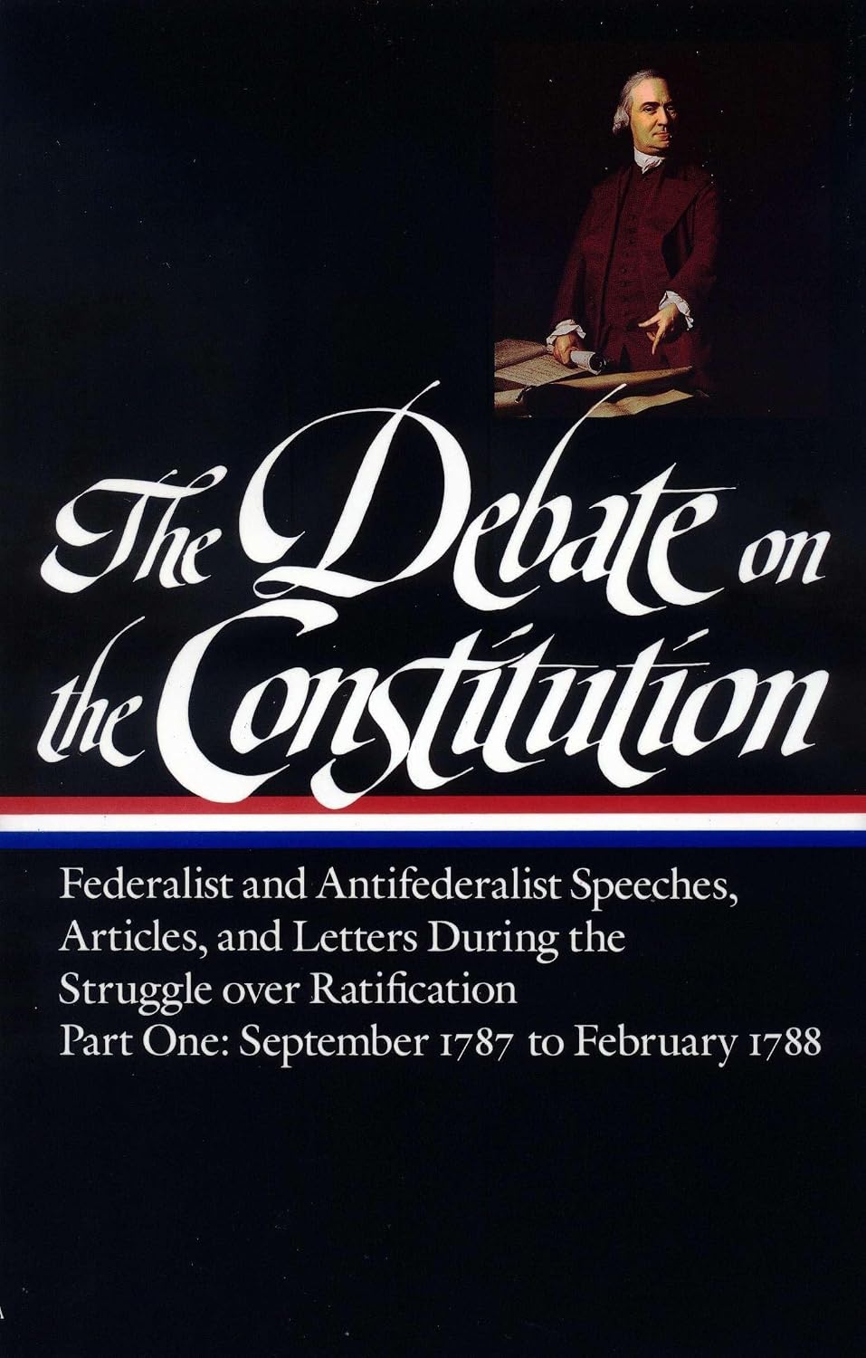 ler totalmente The Debate on the Constitution: Federalist and Antifederalist Speeches, Articles, and Letters During the Struggle Over Ratification Vol. 1 (Loa #62): September 1787-February 1788