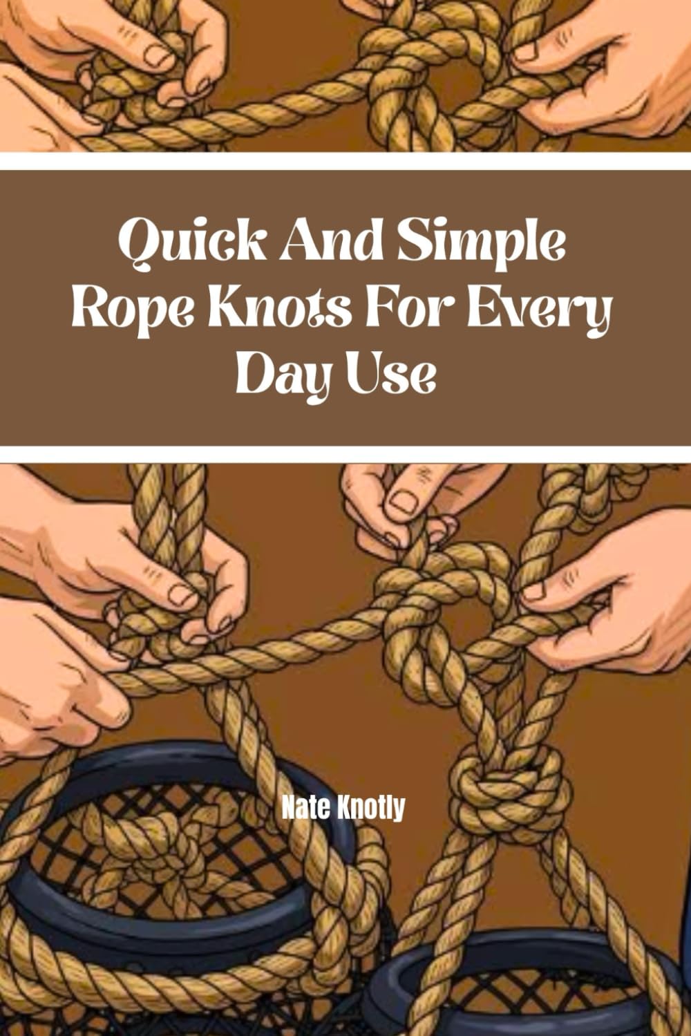 ler totalmente Quick And Simple Rope Knots For Everyday Use: Your Ultimate Guide For Tying Rope With Speed And Confidence