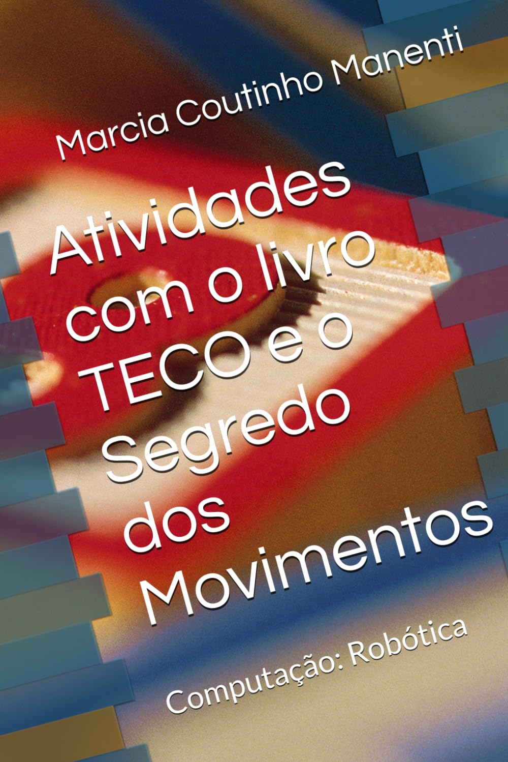 Atividades com o livro TECO e o Segredo dos Movimentos: Computação: Robótica (Portuguese Edition) baixar livro de graça