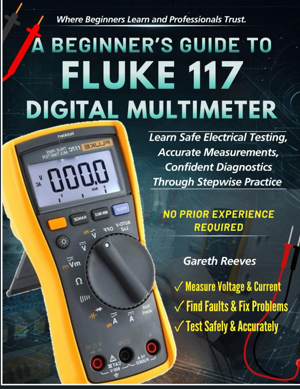 A BEGINNER’S GUIDE TO FLUKE 117 DIGITAL MULTIMETER: Learn Safe Electrical Testing, Accurate Measurements, Confident Diagnostics Through Stepwise Practice | No Prior Experience Required baixar o livro de graça