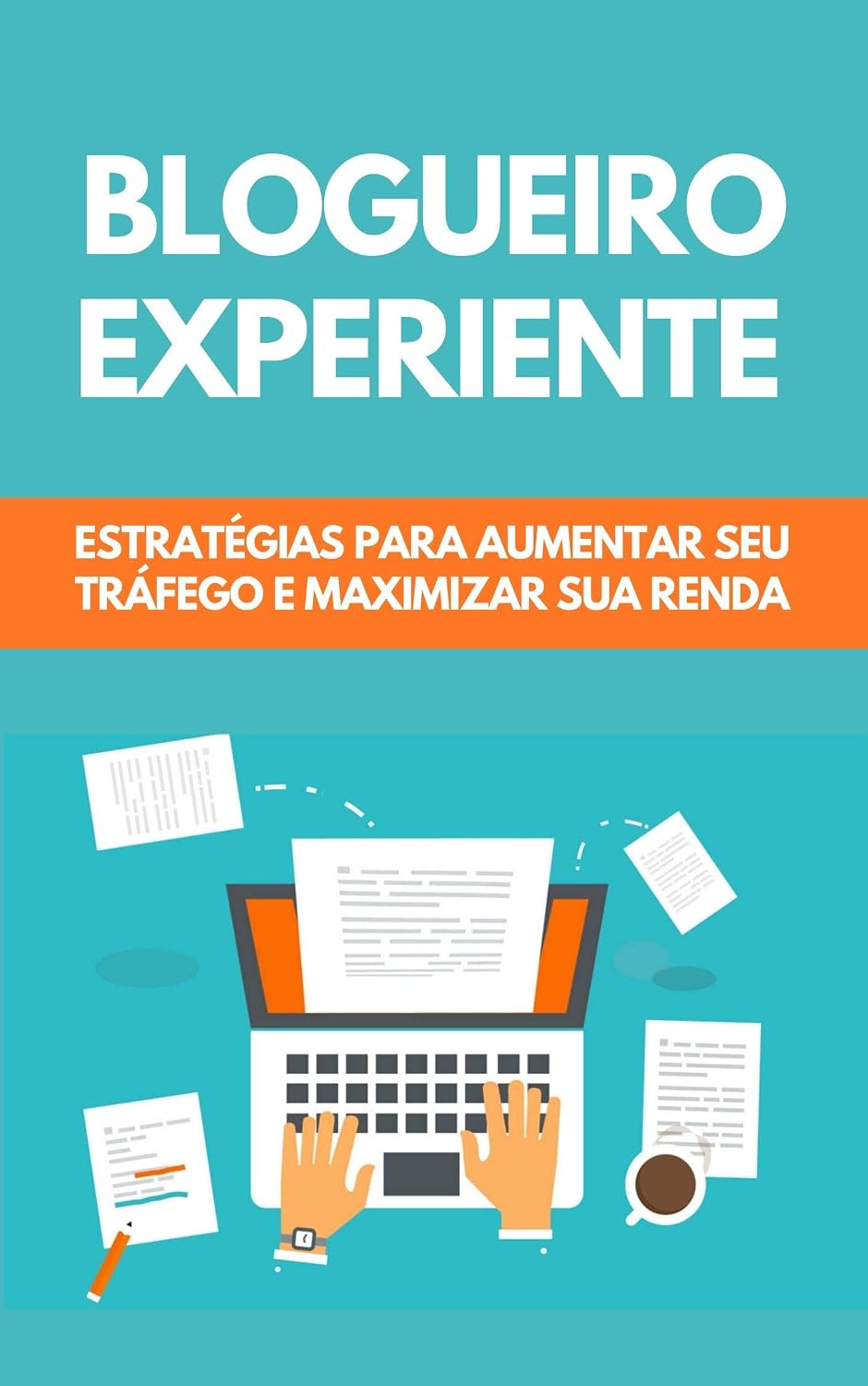 Blogueiro Experiente: Estratégias Para Aumentar Seu Tráfego E Maximizar Sua Renda baixar livro de graça