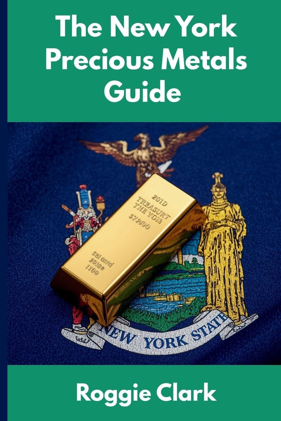 The New York Precious Metals Guide: Gold and Silver Investing in New York: How State Laws, Taxes, and Economic Conditions Affect Your Precious Metals Strategy baixar o livro de graça