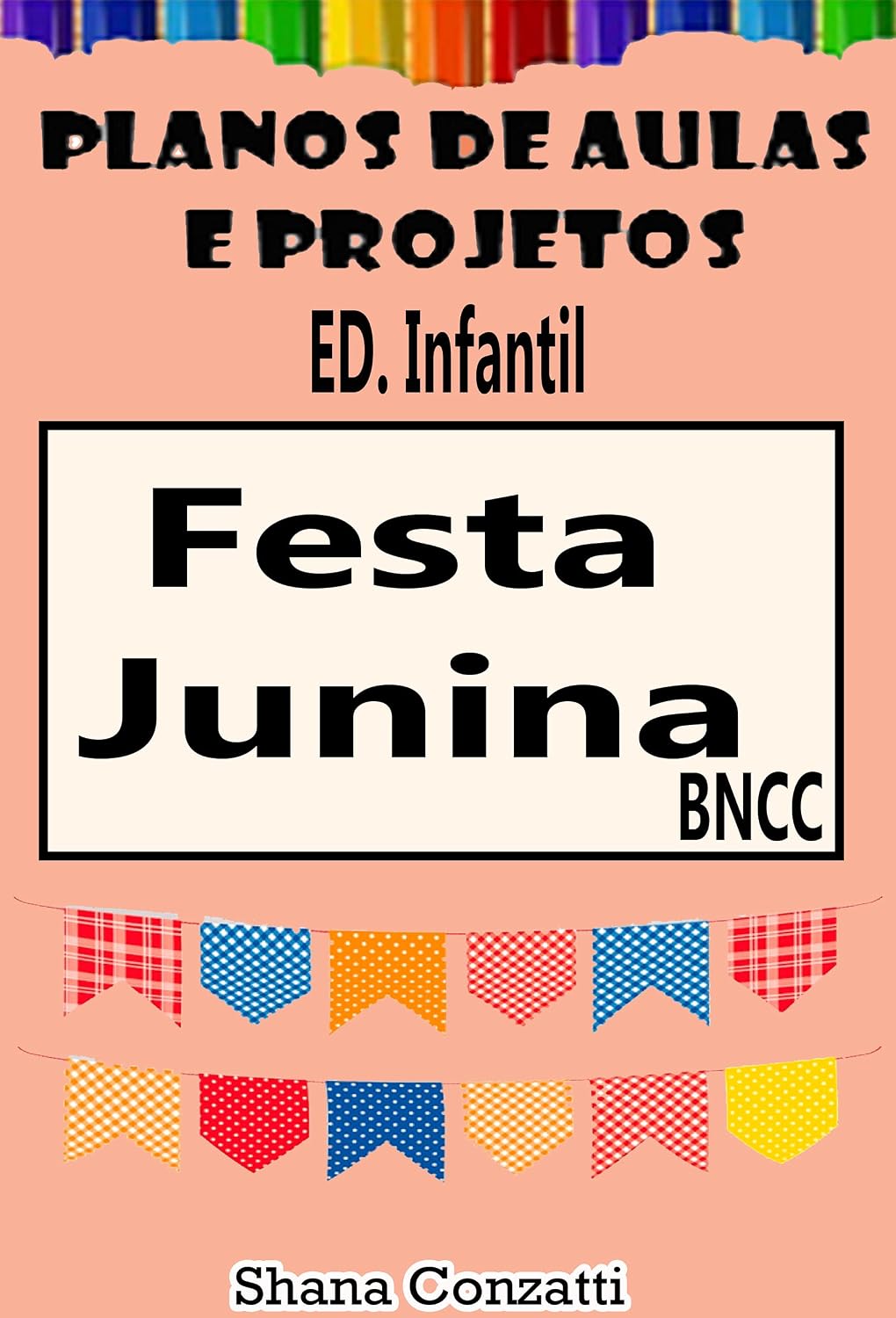 Festa Junina Ed. Infantil - Planos de Aulas BNCC (Projetos Pedagógicos - BNCC) baixar livro de graça