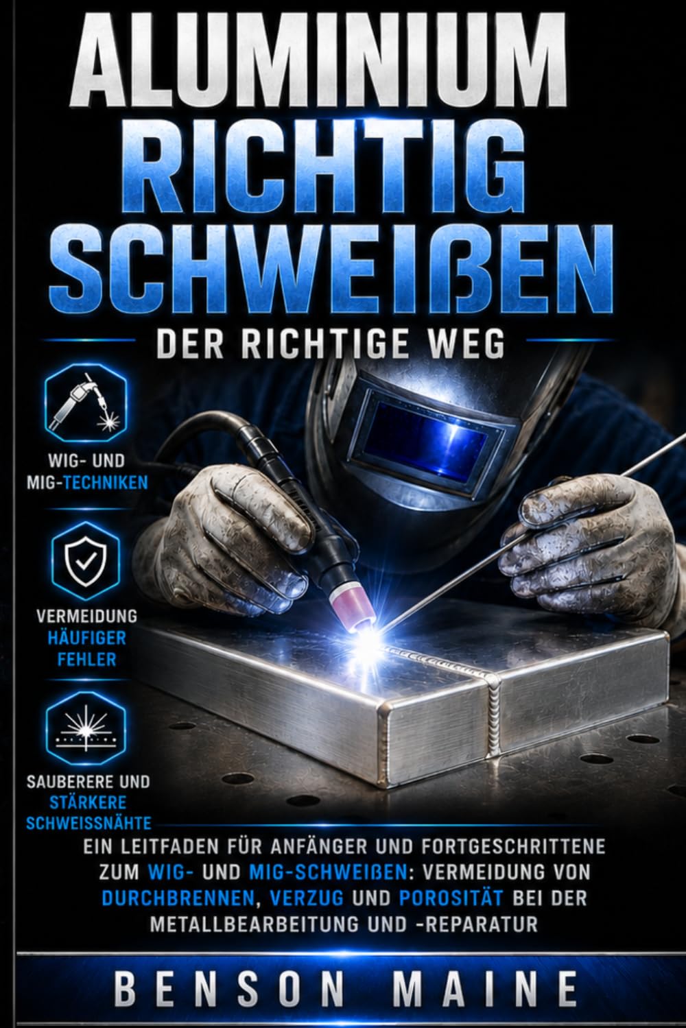 Aluminium richtig schweißen: Ein Leitfaden für Anfänger und Fortgeschrittene zum WIG- und MIG-Schweißen: Vermeidung von Durchbrennen, Verzug und Porosität bei der Metallbearbeitung und -reparatur baixar o livro de graça