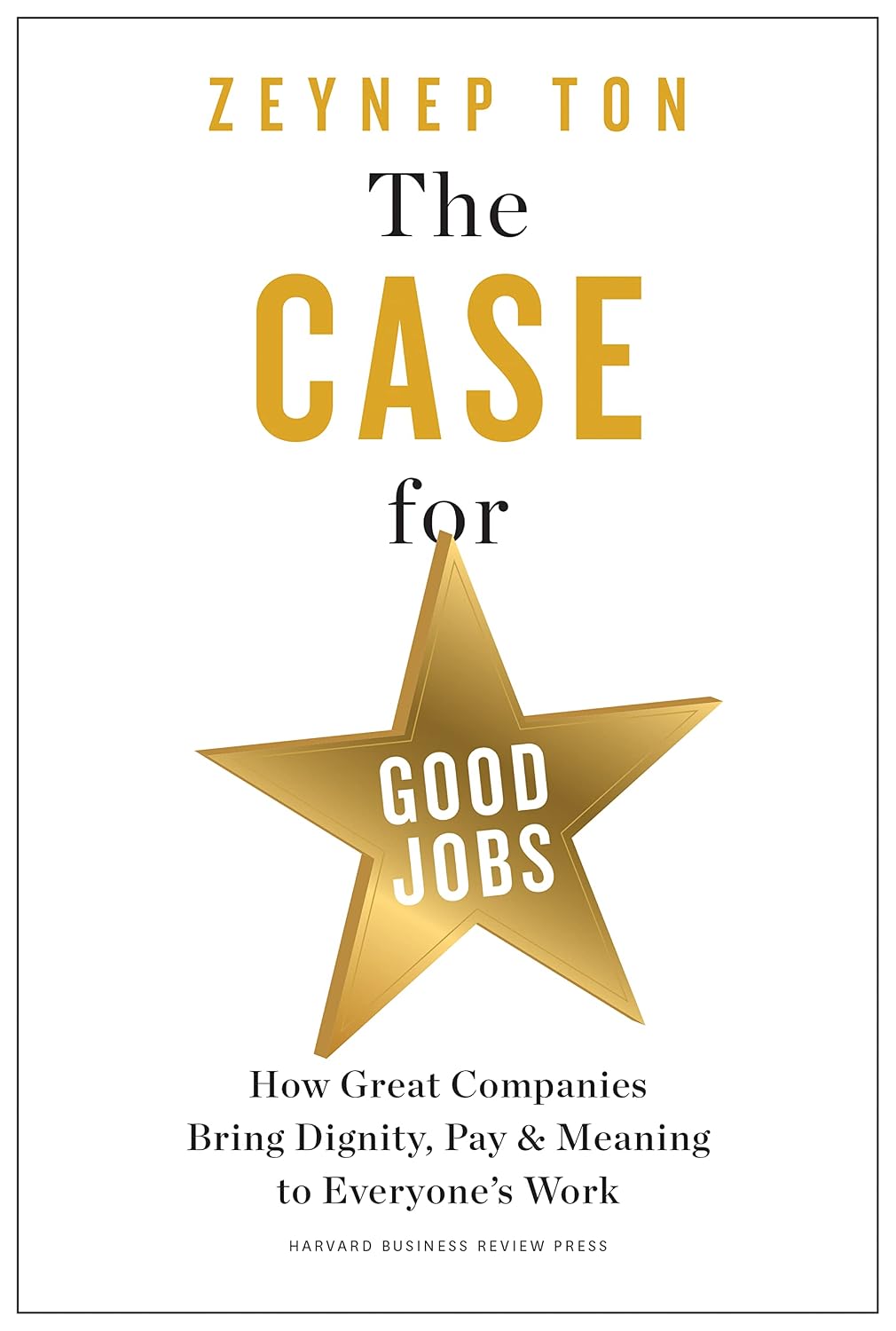 The Case for Good Jobs: How Great Companies Bring Dignity, Pay, and Meaning to Everyone's Work baixar o livro de graça