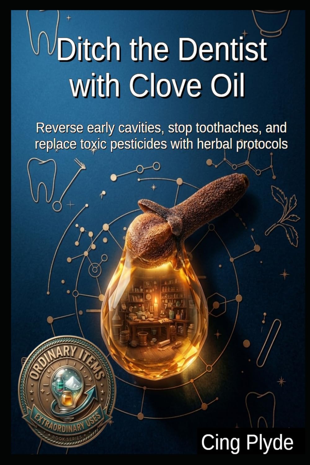 capítulo por capítulo baixar Ditch the Dentist with Clove Oil: Reverse early cavities, stop toothaches, and replace toxic pesticides with herbal protocols (Ordinary Items, Extraordinary Uses)