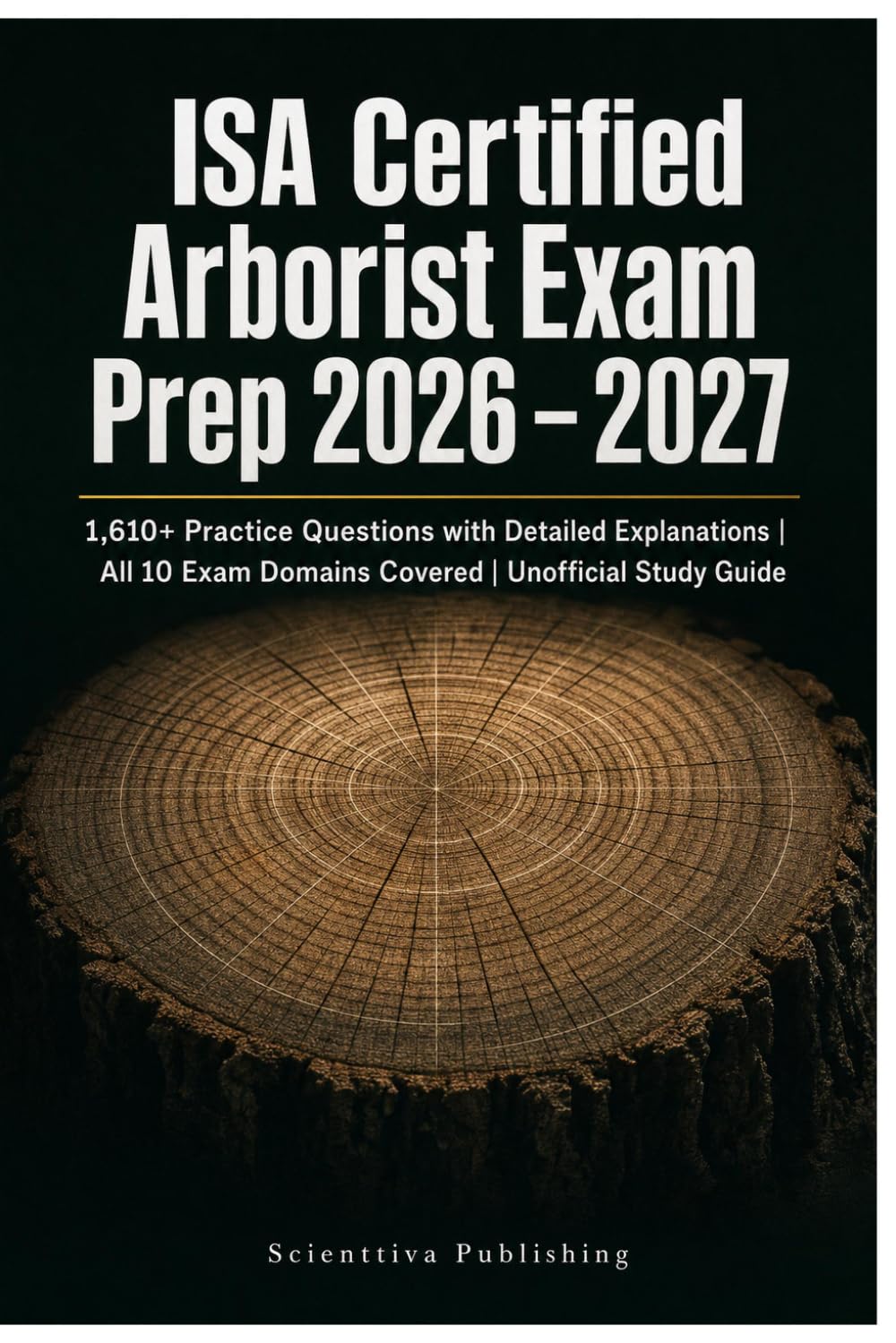 ISA Certified Arborist Exam Prep 2026 - 2027: 1,610+ Practice Questions with Detailed Explanations | All 10 Exam Domains Covered | Unofficial Study Guide baixar livro de graça