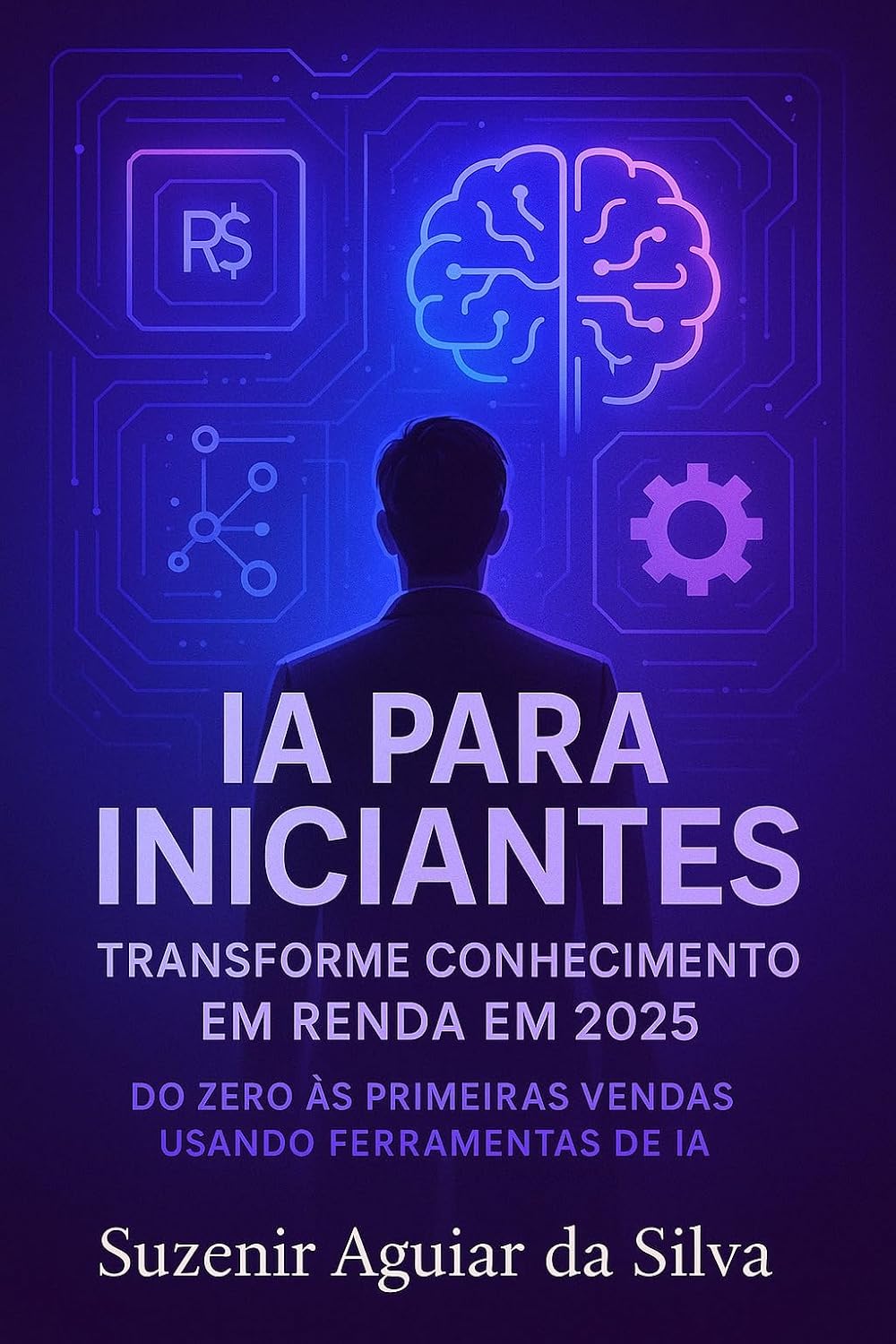IA para Iniciantes: Transforme Conhecimento em Renda em 2025: Do zero às primeiras vendas usando ferramentas de IA baixar livro de graça