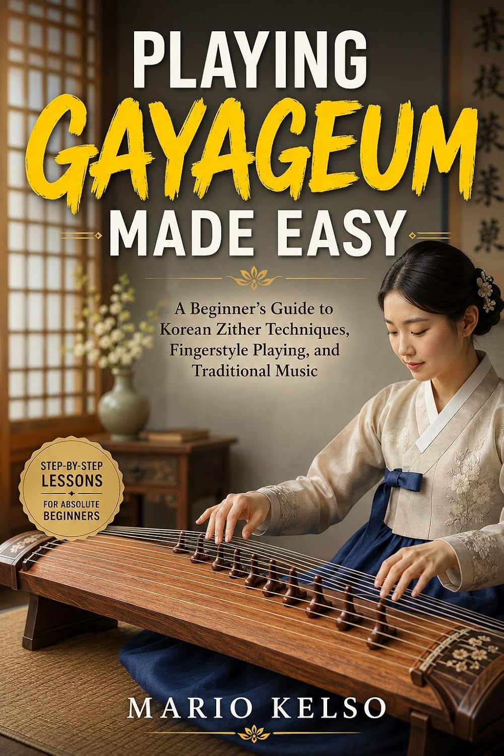 ler totalmente PLAYING GAYAGEUM MADE EASY: A Beginner's Guide to Korean Zither Techniques, Fingerstyle Playing, and Traditional Music (English Edition)