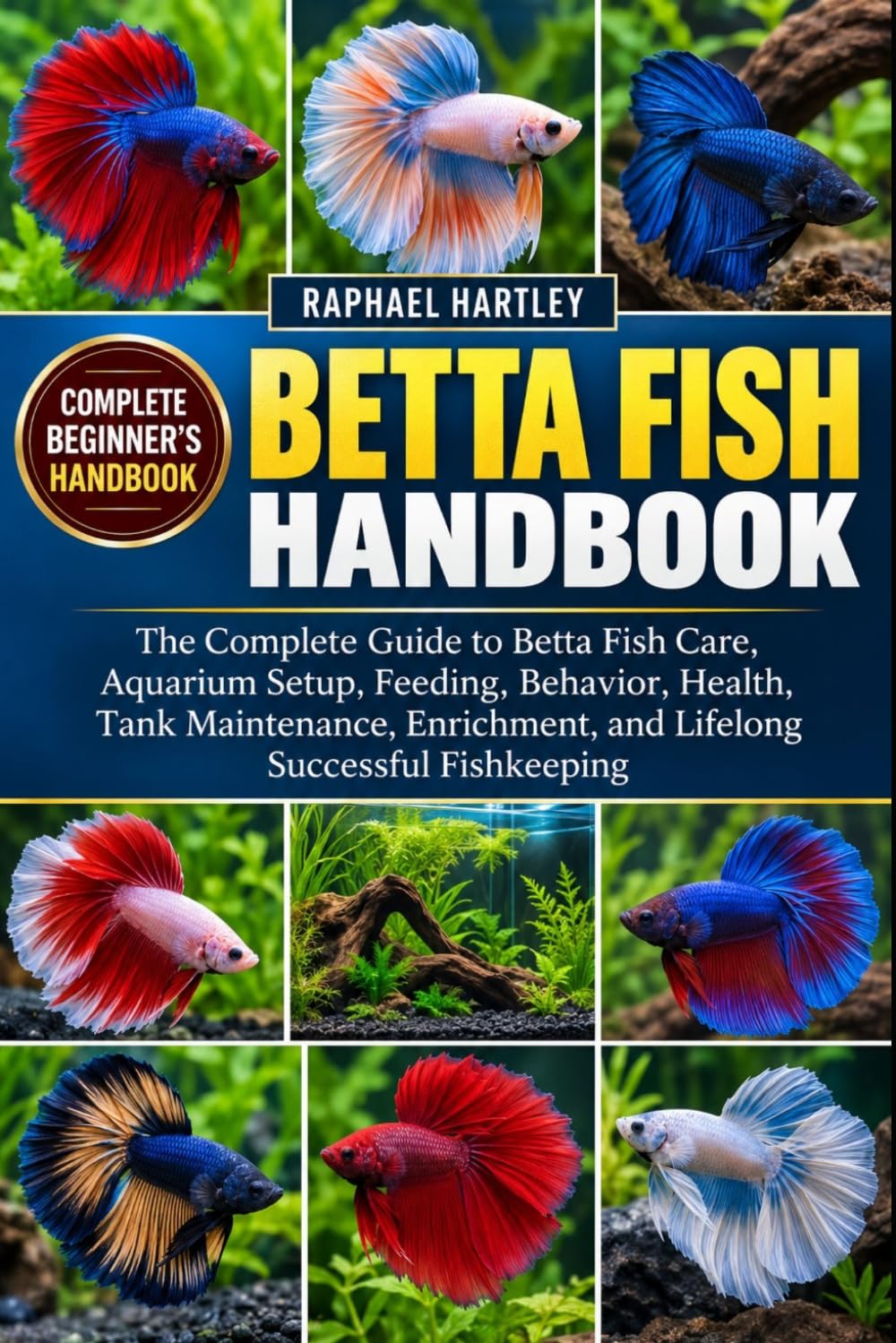 BETTA FISH HANDBOOK: The Complete Guide to Betta Fish Care, Aquarium Setup, Feeding, Behavior, Health, Tank Maintenance, Enrichment, and Lifelong Successful Fishkeeping baixar o livro de graça