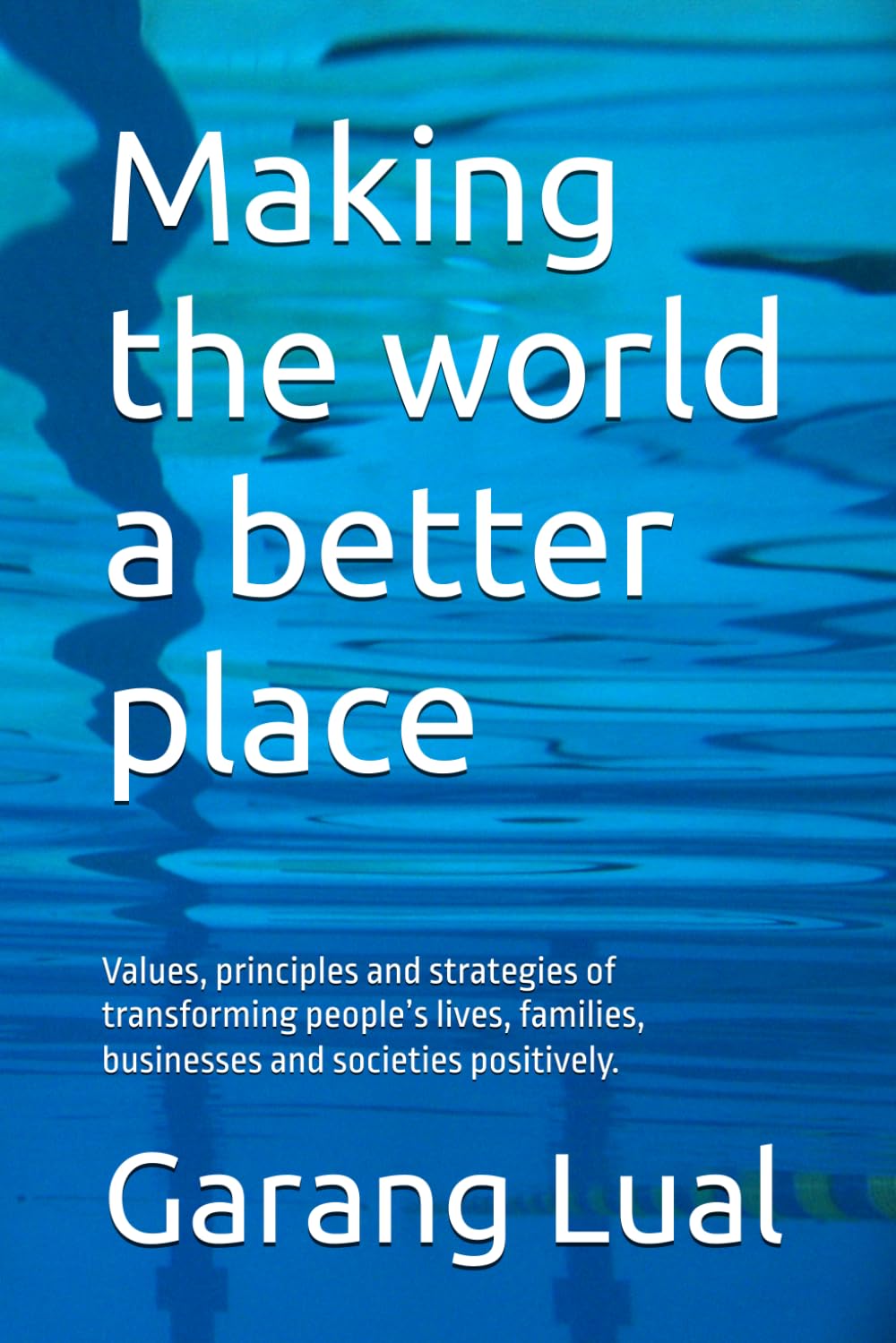ler totalmente Making the world a better place: Values, principles and strategies of transforming people’s lives, families, businesses and societies positively.