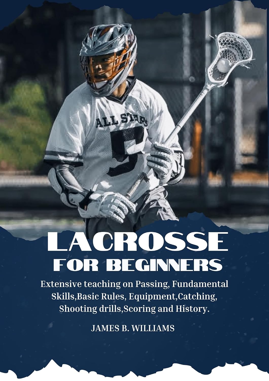 Lacrosse For Beginners: Extensive teaching on Passing, Fundamental Skills,Basic Rules, Equipment,Catching, Shooting drills,Scoring and History. (English Edition) baixar livro de graça