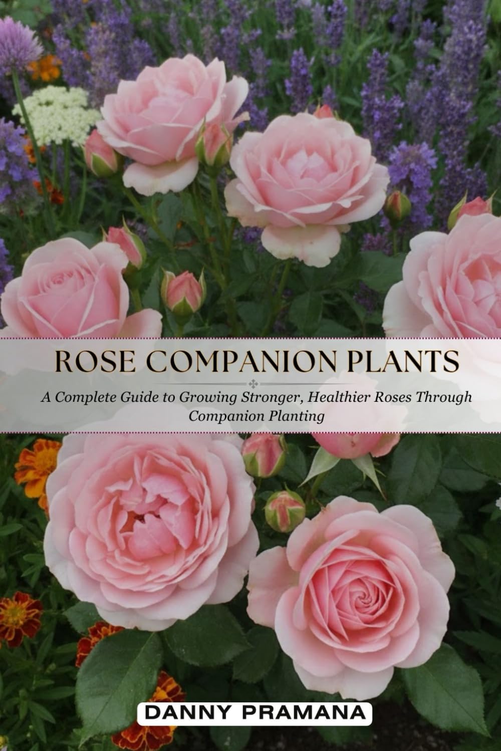 Rose Companion Plants: A Complete Guide to Growing Stronger, Healthier Roses Through Companion Planting baixar livro de graça