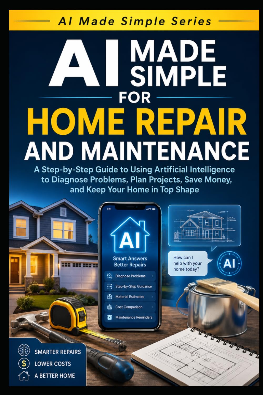 AI Made Simple for Home Repair and Maintenance: Step-by-step Guide to Using Artificial Intelligence to Diagnose Problems, Plan Projects, Save Money, and Keep your Home in Top Shape: 8 baixar o livro de graça