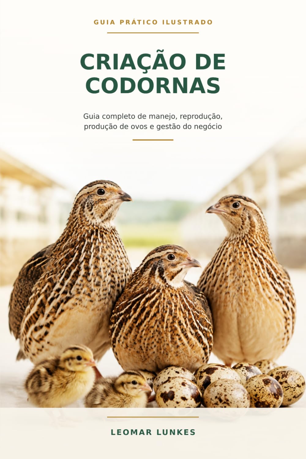 ler totalmente Criação de Codornas: Guia completo de manejo, reprodução, produção de ovos e gestão do negócio Selo/chamada de capa: Guia Prático Ilustrado