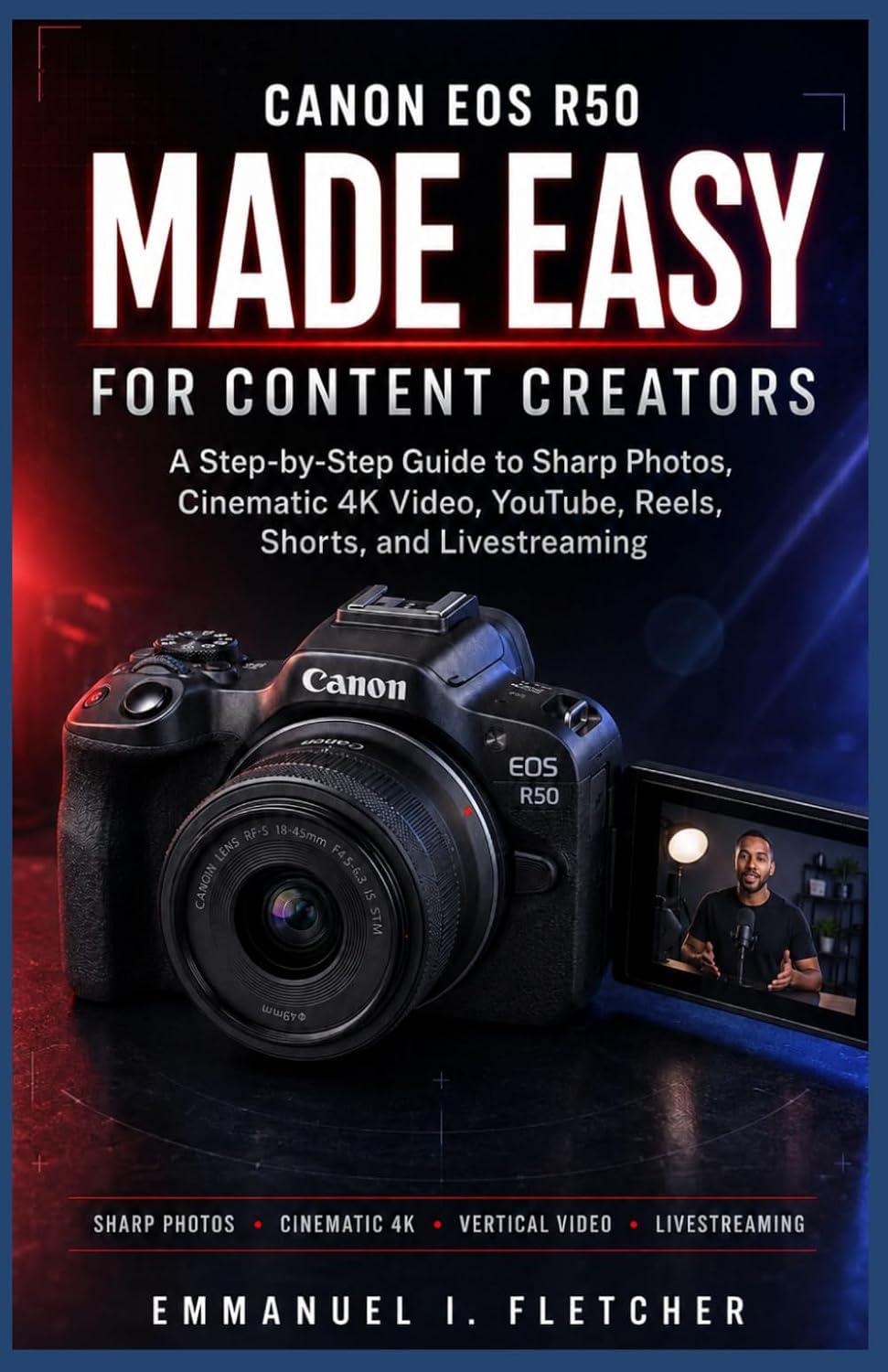 ler totalmente Canon EOS R50 Made Easy for Content Creators: A Step-by-Step Guide to Sharp Photos, Cinematic 4K Video, YouTube, Reels, Shorts, and Livestreaming