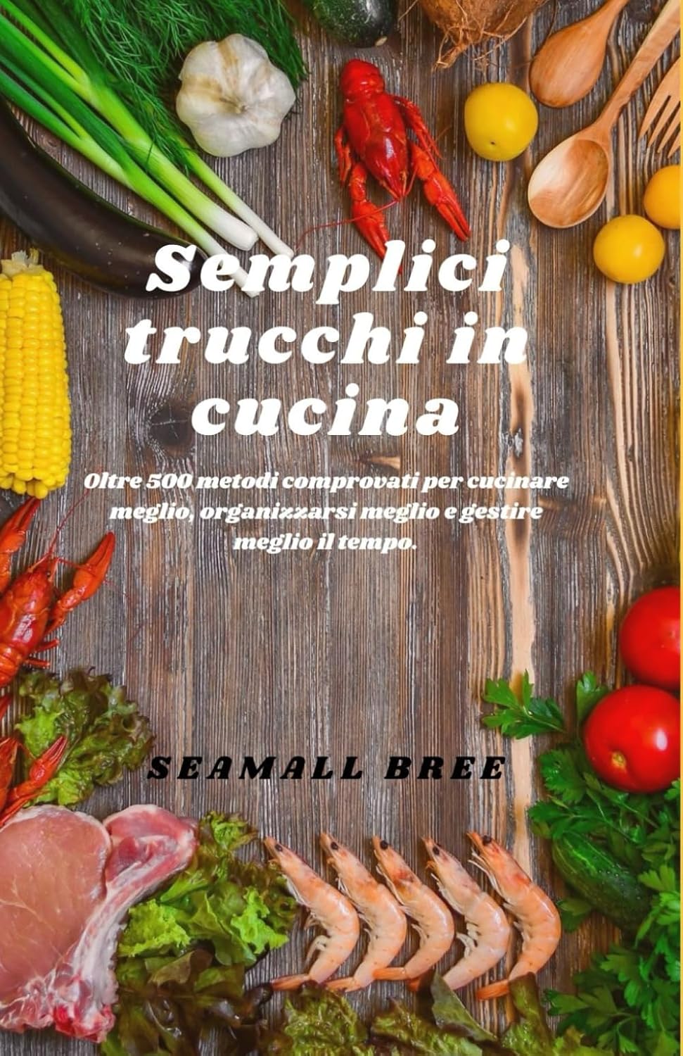 Semplici trucchi in cucina: Oltre 500 metodi comprovati per cucinare meglio, organizzarsi meglio e gestire meglio il tempo. (Italian Edition) baixar livro de graça