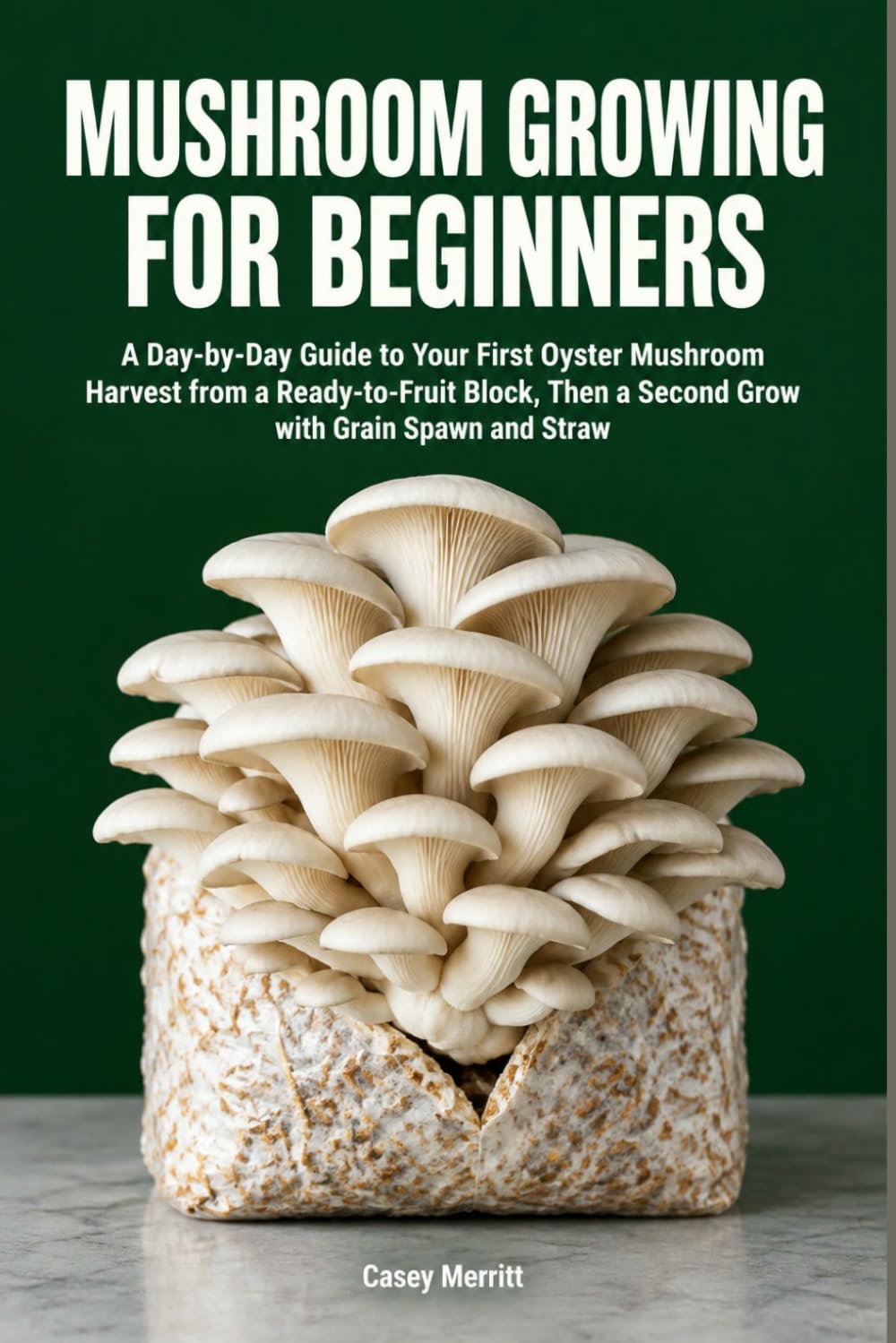 Mushroom Growing for Beginners: A Day-by-Day Guide to Your First Oyster Mushroom Harvest from a Ready-to-Fruit Block, Then a Second Grow with Grain Spawn and Straw baixar livro de graça