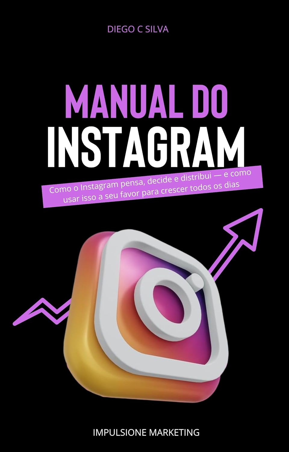 Manual do Instagram: Como o Instagram pensa, decide e distribui — e como usar isso a seu favor para crescer todos os dias (Influencer Inteligente - O Guia... Instagram e Viver da Sua Audiência Livro 1) baixar o livro de graça