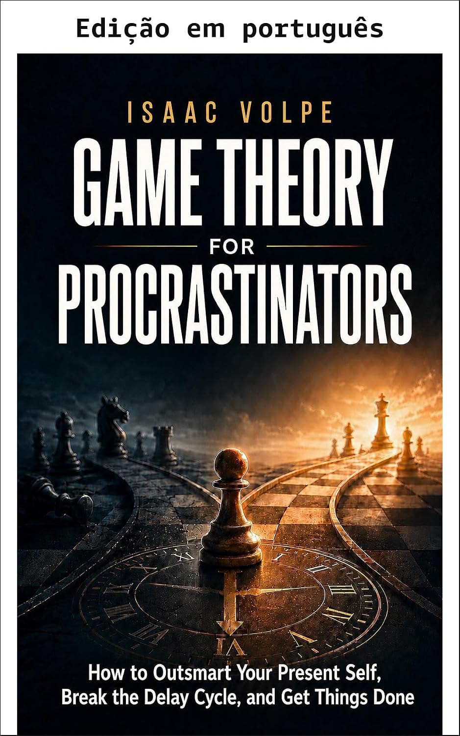 ler totalmente Teoria dos jogos para procrastinadores: como superar seu eu presente, quebrar o ciclo de adiamento e realizar as coisas (Teoria dos jogos para o dia a dia)