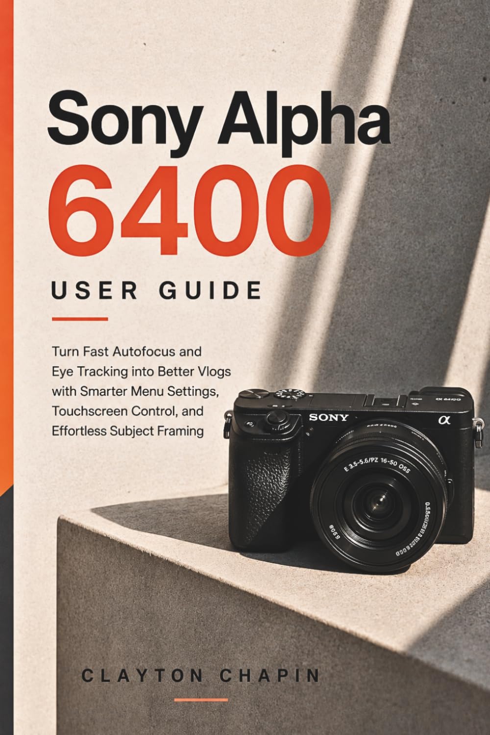 Sony Alpha 6400 User Guide: Turn Fast Autofocus and Eye Tracking into Better Vlogs with Smarter Menu Settings, Touchscreen Control, and Effortless Subject Framing baixar o livro de graça
