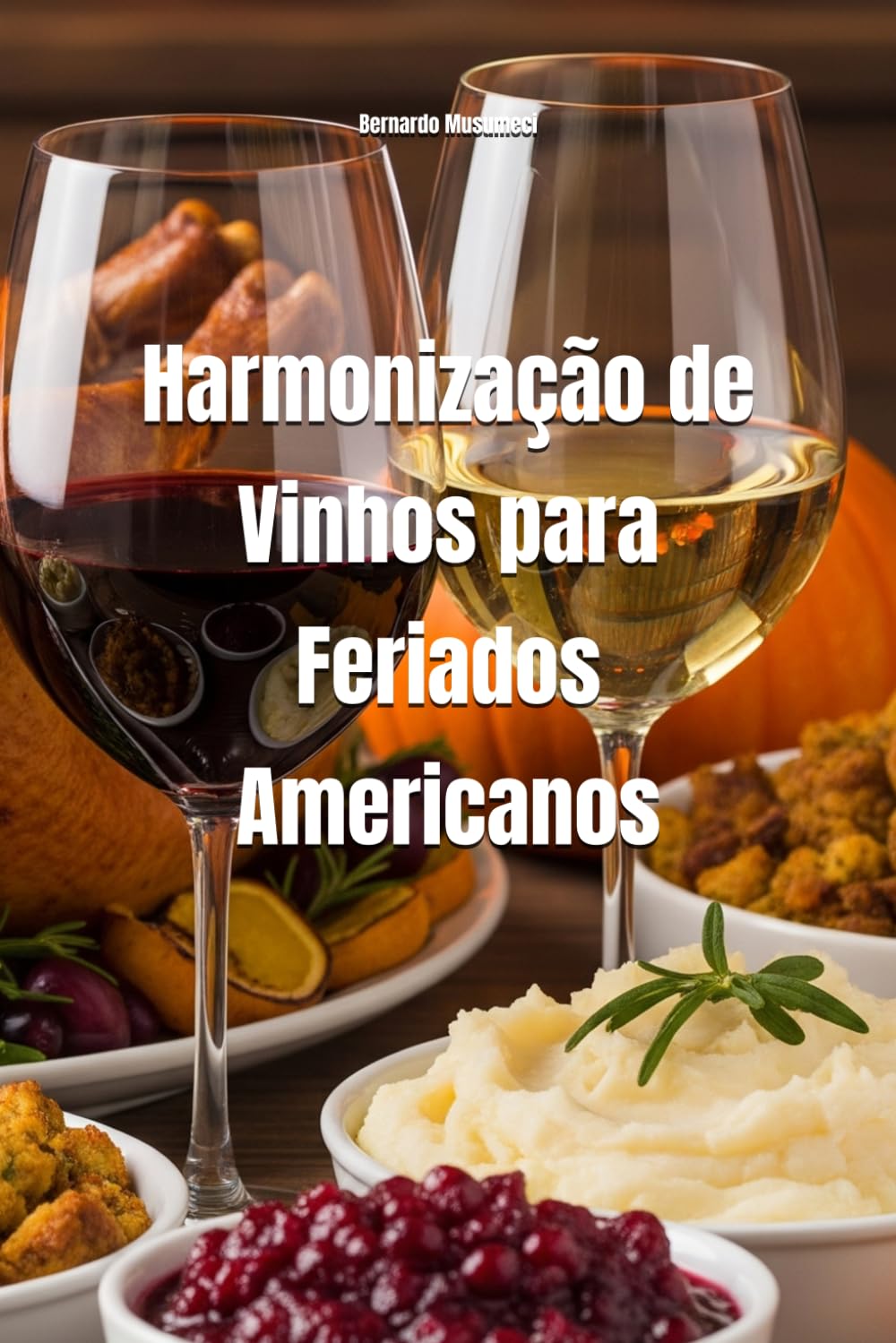 ler totalmente Harmonização de Vinhos para Feriados Americanos: Um Guia Completo (Wines of the World: United States) (Portuguese Edition)