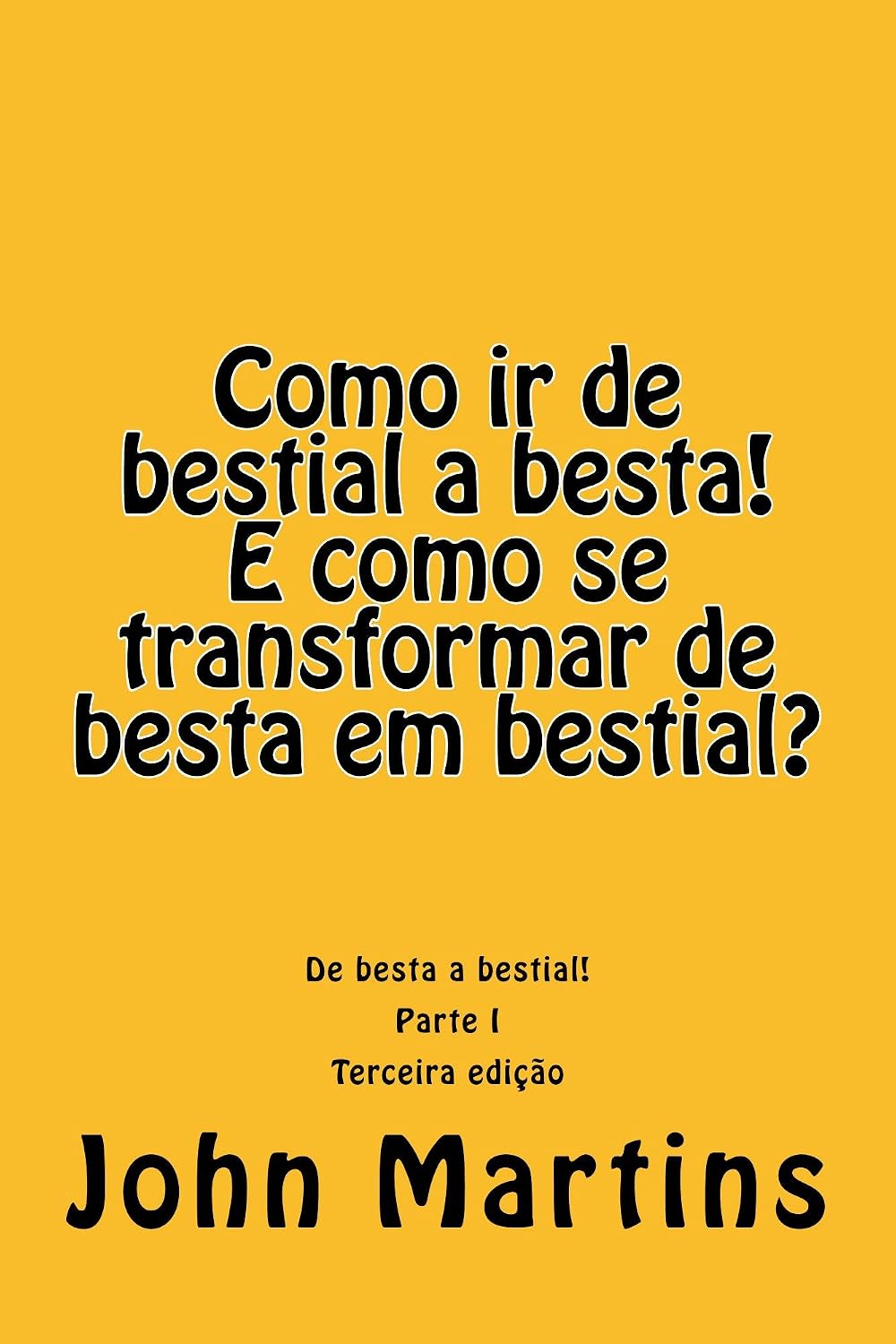 Como ir de bestial a besta! E como se transformar de besta em bestial?: De besta a bestial! (1) baixar livro de graça