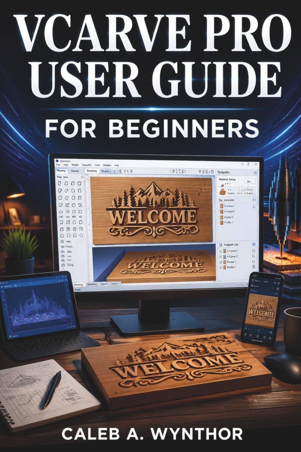VCarve Pro User Guide for Beginners: A Practical manual for Creating CNC Designs, Preparing Toolpaths, Working With Vectors, and Producing Accurate Projects With Confidence baixar o livro de graça