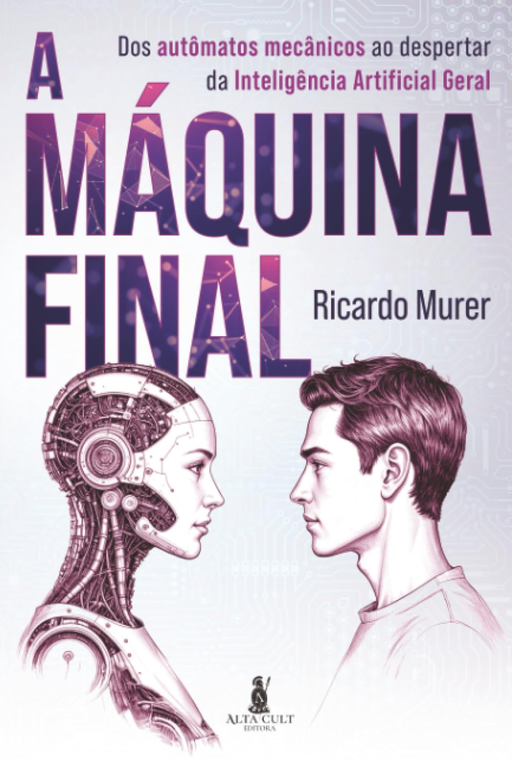 ler totalmente A máquina final: dos autômatos mecânicos ao despertar da Inteligência Artificial geral