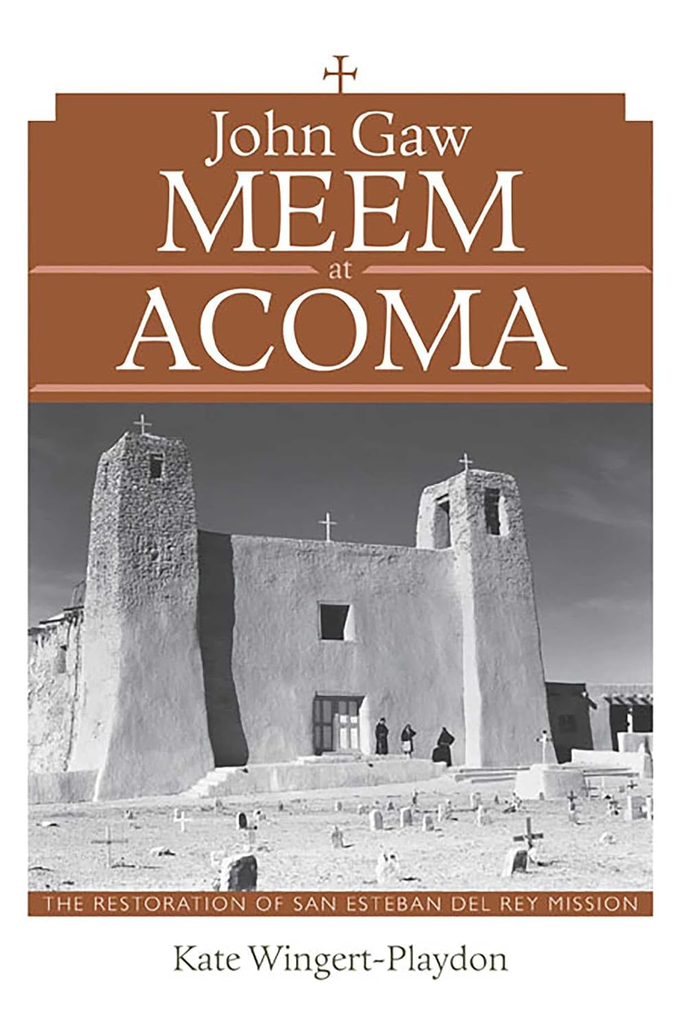 capítulo por capítulo baixar John Gaw Meem at Acoma: The Restoration of San Esteban del Rey Mission (English Edition)